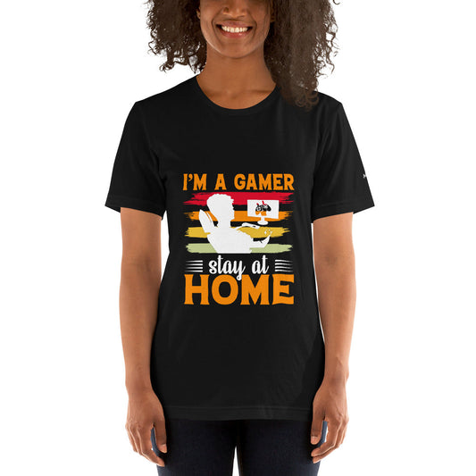 I am a Gamer Stay at Home - Unisex t-shirt by DarkByteGear