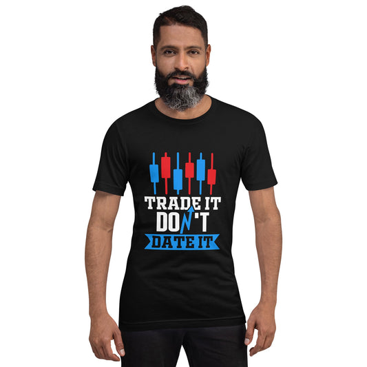 Trade it; Don't Date it - Unisex t-shirt by DarkByteGear