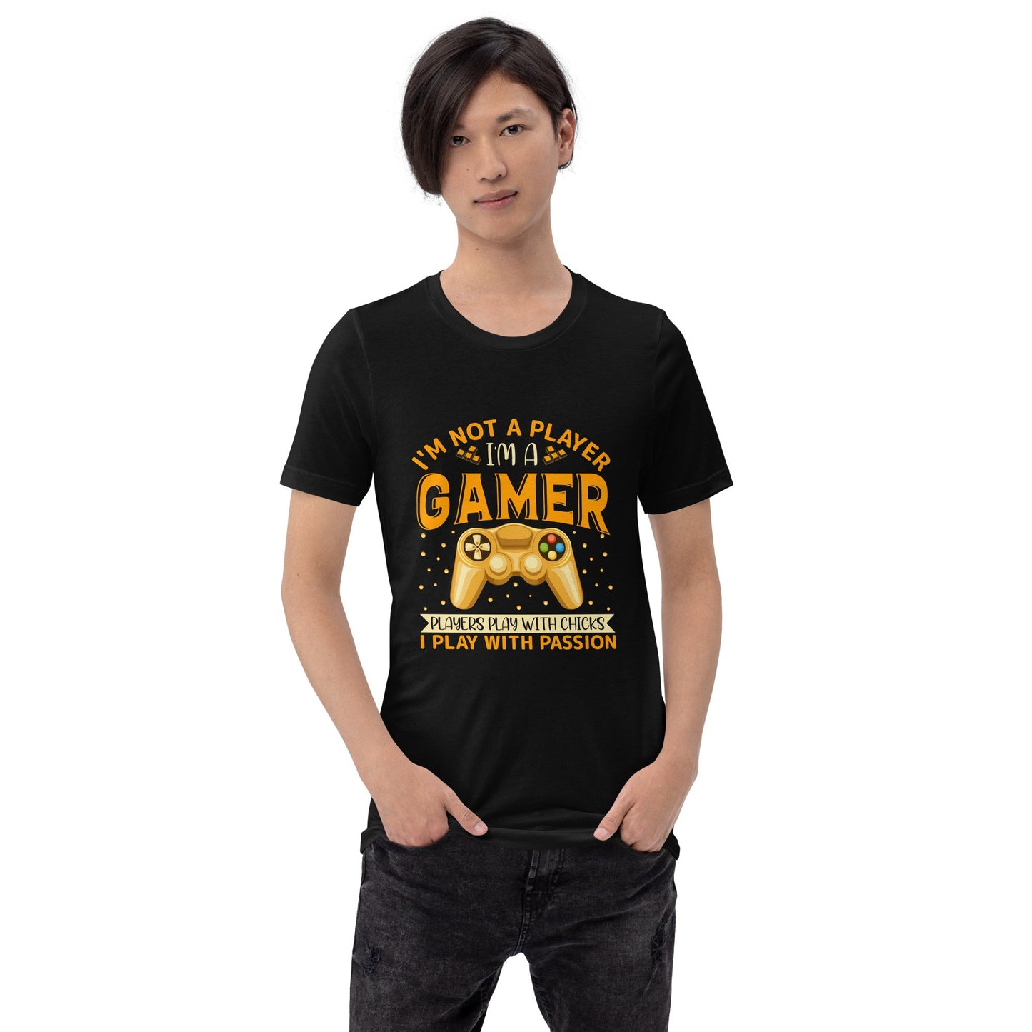 I am not a Player, I am a Gamer; Player plays with Chicks, I play with Passion - Unisex t-shirt by DarkByteGear