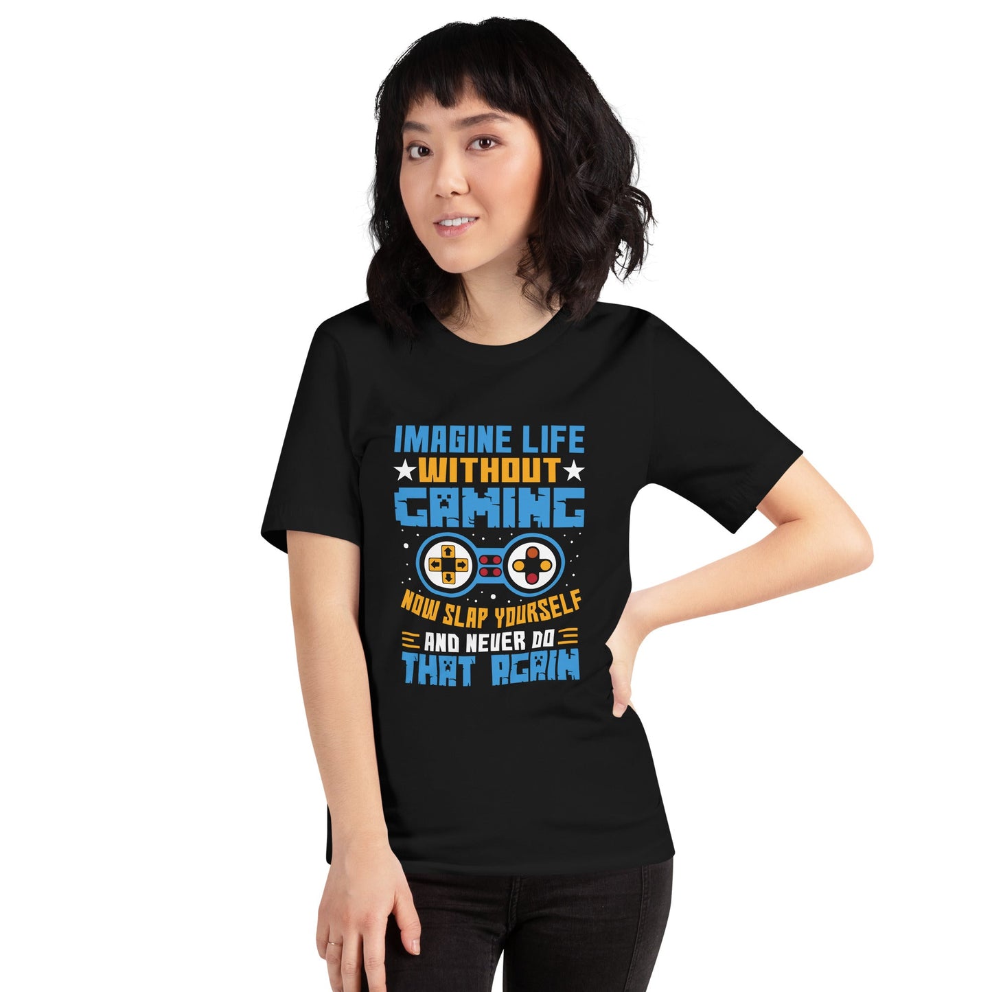 Imagine Life Without Gaming Now Slap Yourself and Never Do that again Rima 15 - Unisex t-shirt by DarkByteGear