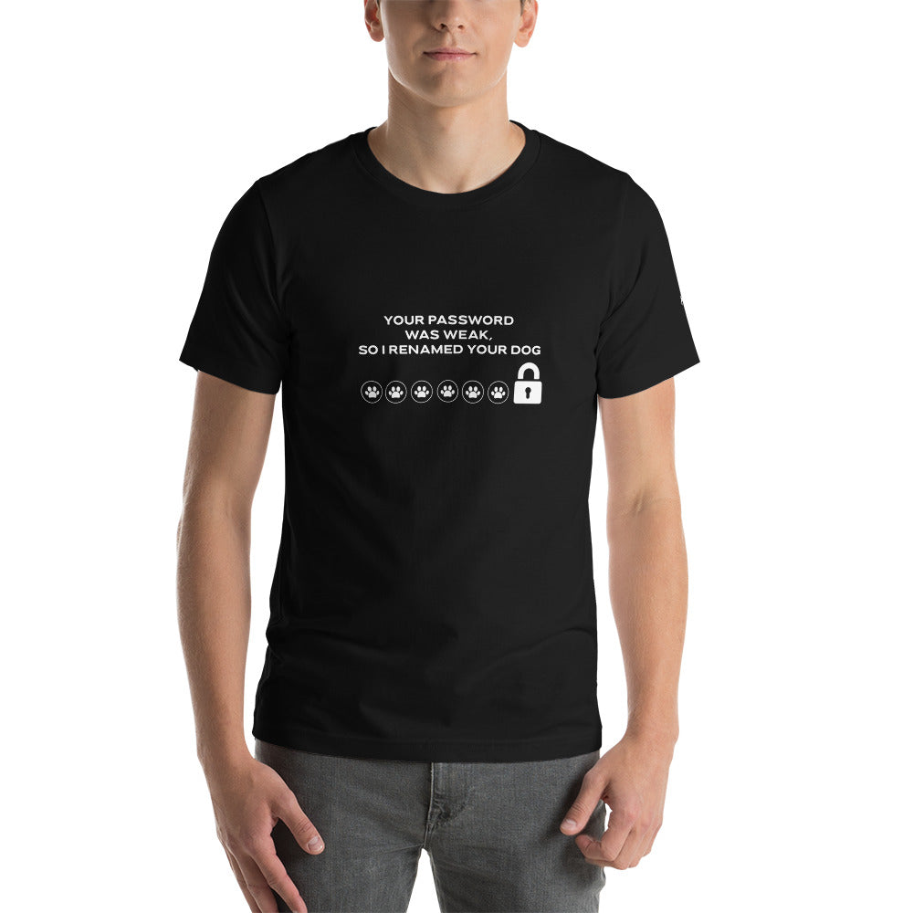 Your Password was Weak, So I Renamed Your Dog - Unisex t-shirt by DarkByteGear