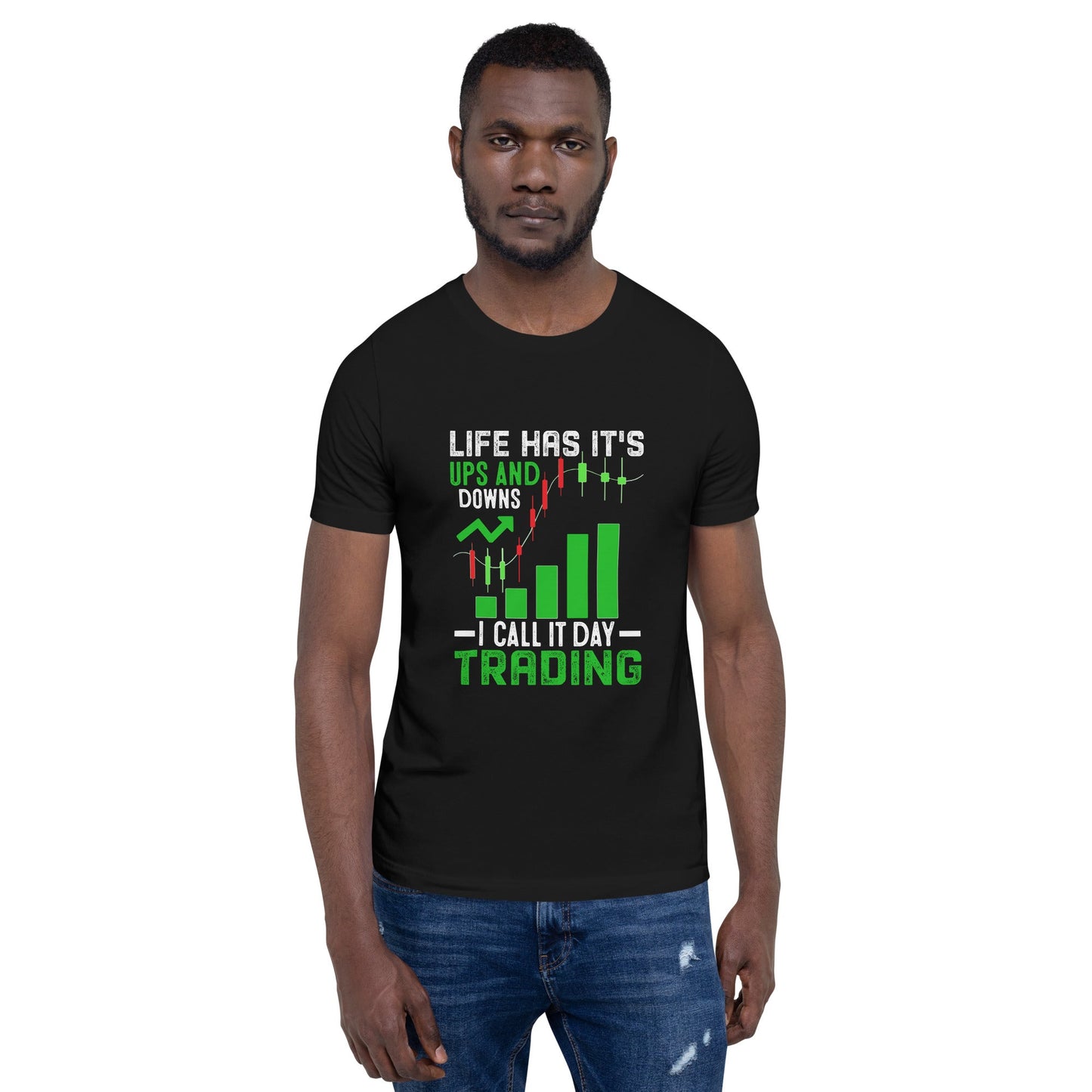 Life Has it's ups and down; I Call it Day Trading - Unisex t-shirt by DarkByteGear