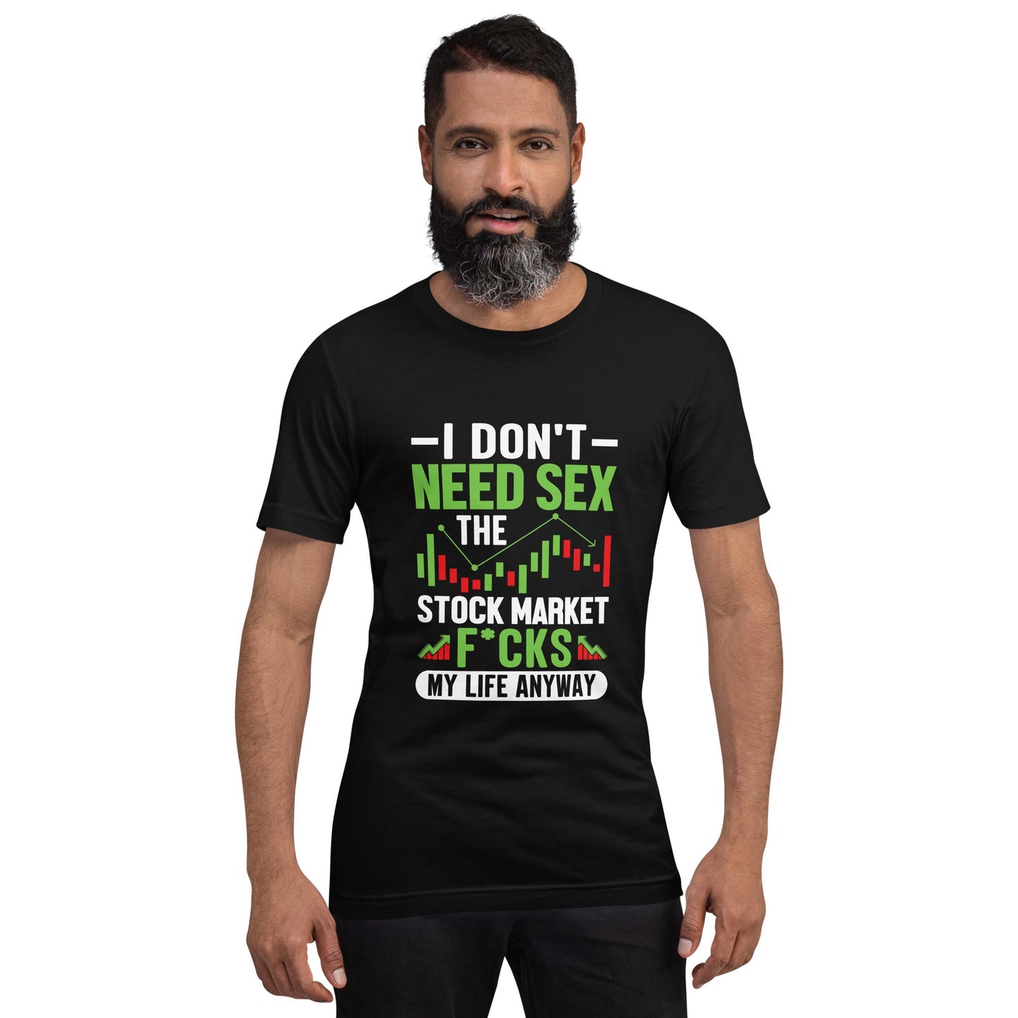I don't Need sex, the Stock Market Fucks my life anyway - Unisex t-shirt by DarkByteGear