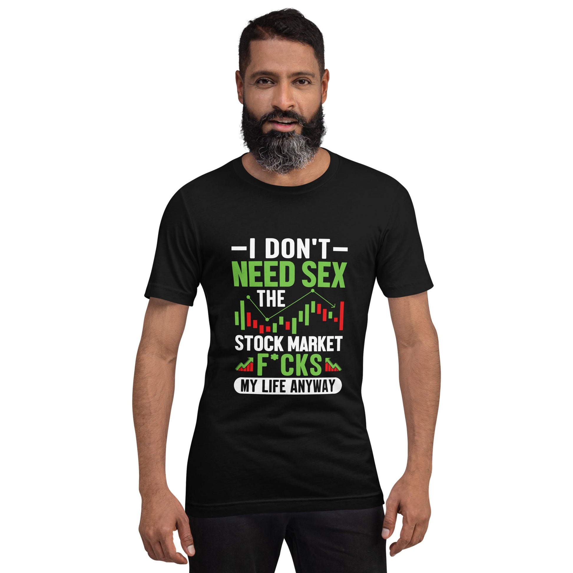 I don't Need sex, the Stock Market Fucks my life anyway - Unisex t-shirt by DarkByteGear