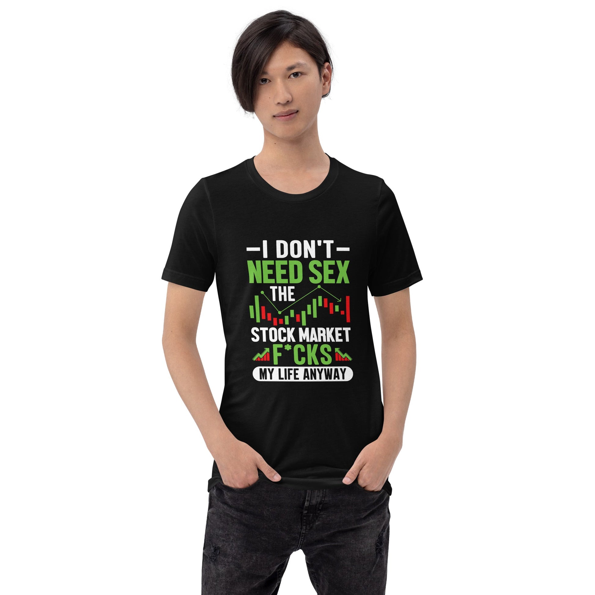 I don't Need sex, the Stock Market Fucks my life anyway - Unisex t-shirt by DarkByteGear