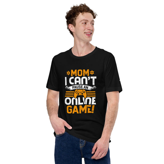 *MOM*! I can't Pause an Online Game - Unisex t-shirt by DarkByteGear
