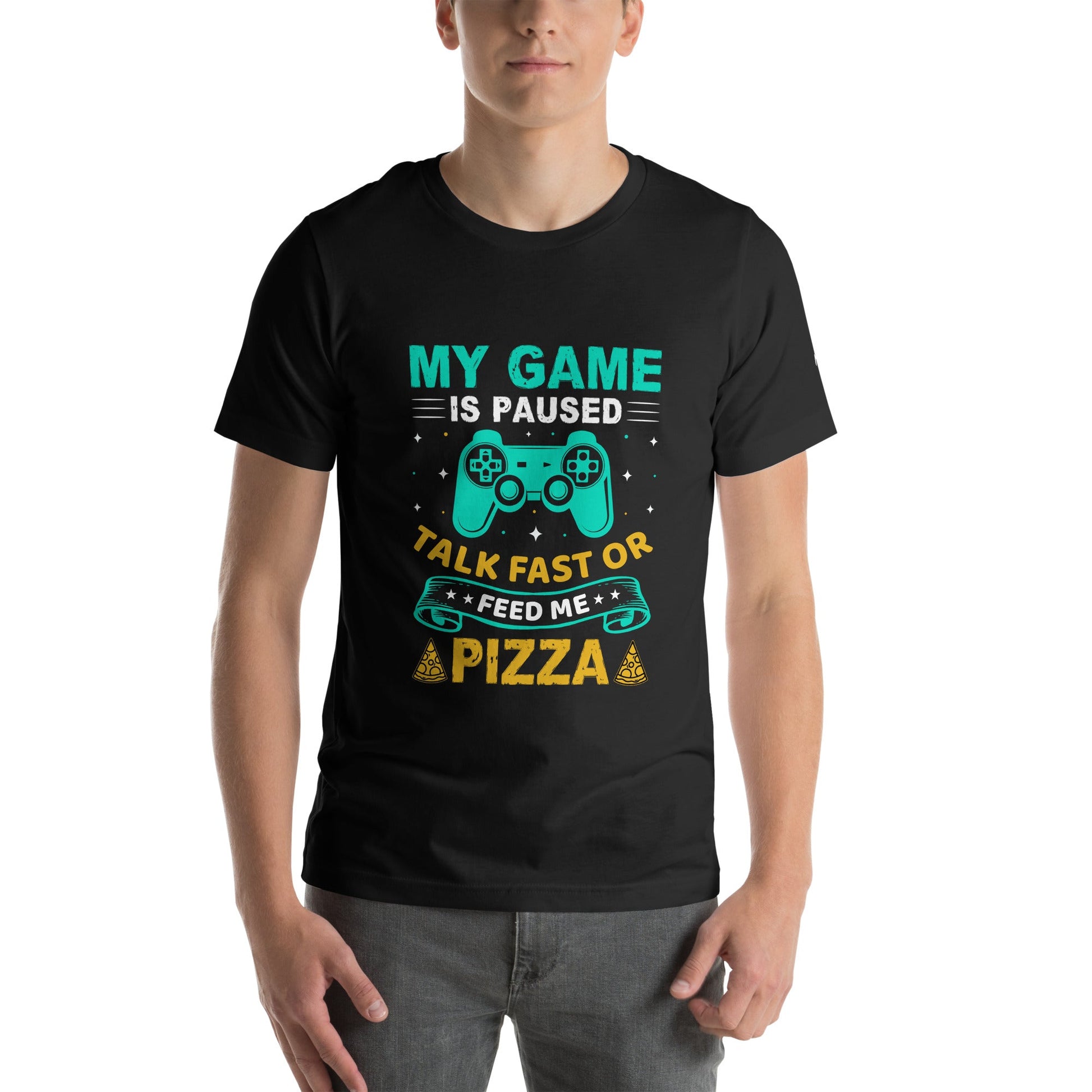My Game is Paused, Talk Fast or Feed me Pizza - Unisex t-shirt by DarkByteGear