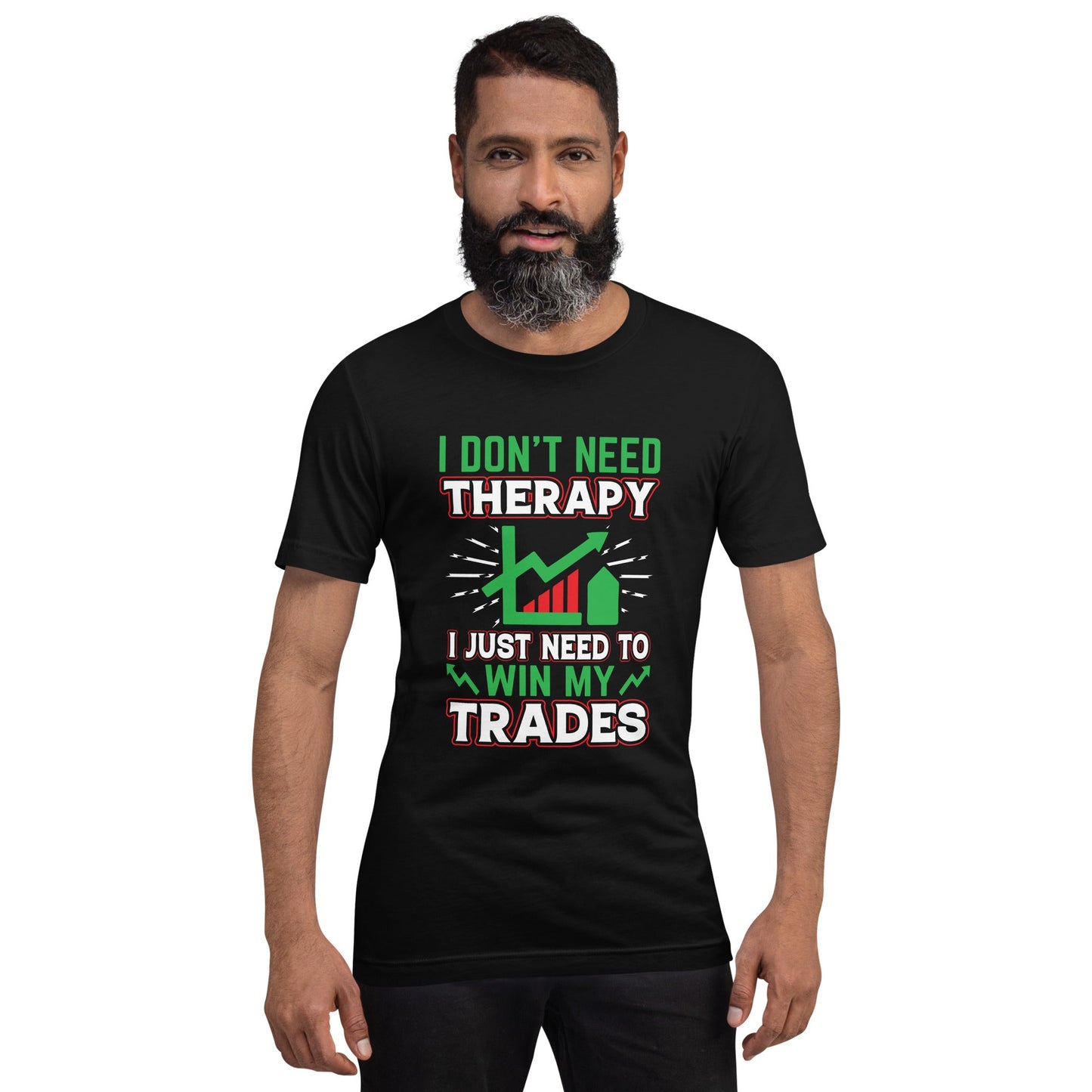 I don't Need therapy, I just Need to Win my Trades V2 - Unisex t-shirt by DarkByteGear