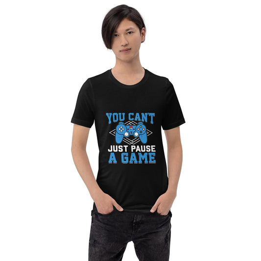 You can't just Pause a Game - Unisex t-shirt by DarkByteGear