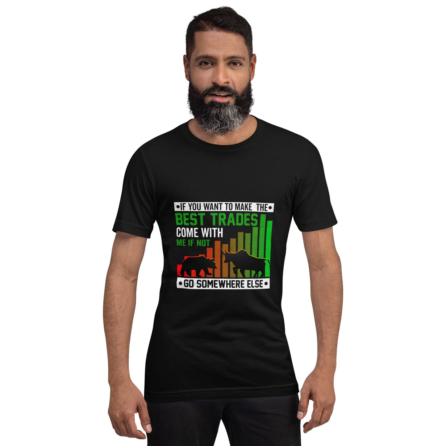 If you Want to Make the best trades, Come with me if not, go somewhere else Eyasir - Unisex t-shirt by DarkByteGear
