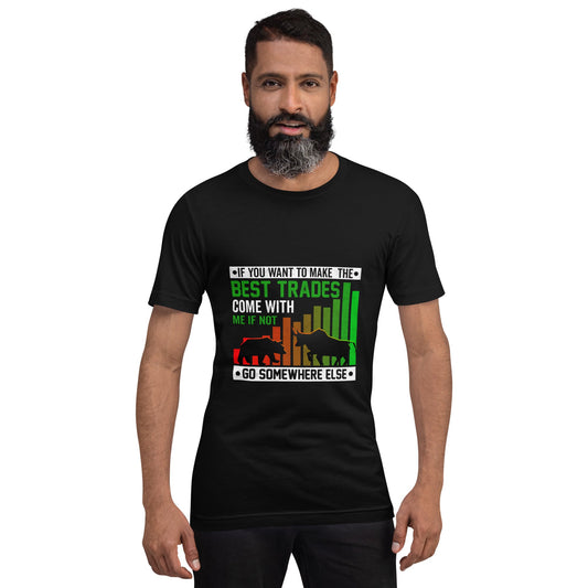 If you Want to Make the best trades, Come with me if not, go somewhere else Eyasir - Unisex t-shirt by DarkByteGear