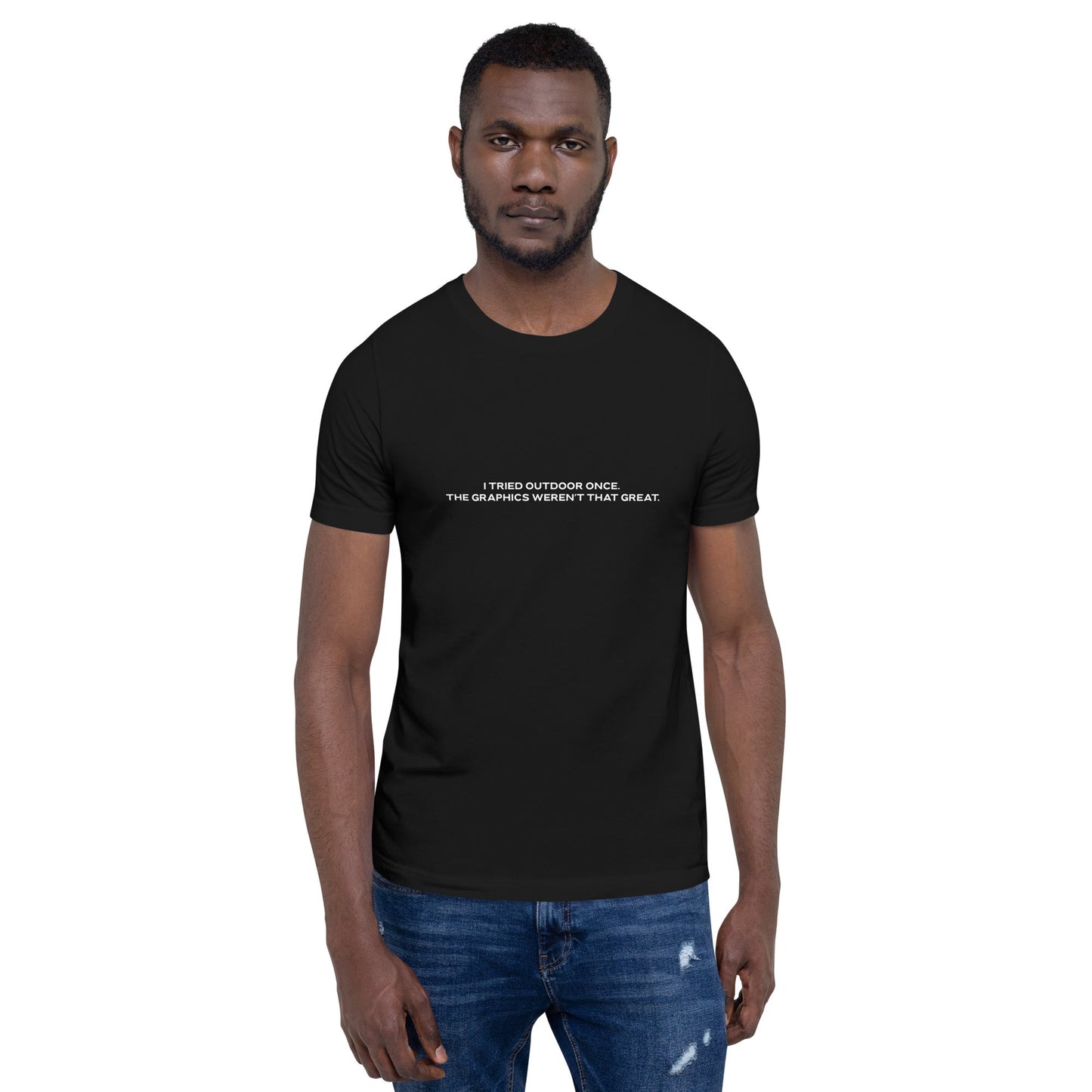 I Tried outdoor once, but the Graphics Weren't that good V1 - Unisex t-shirt by DarkByteGear