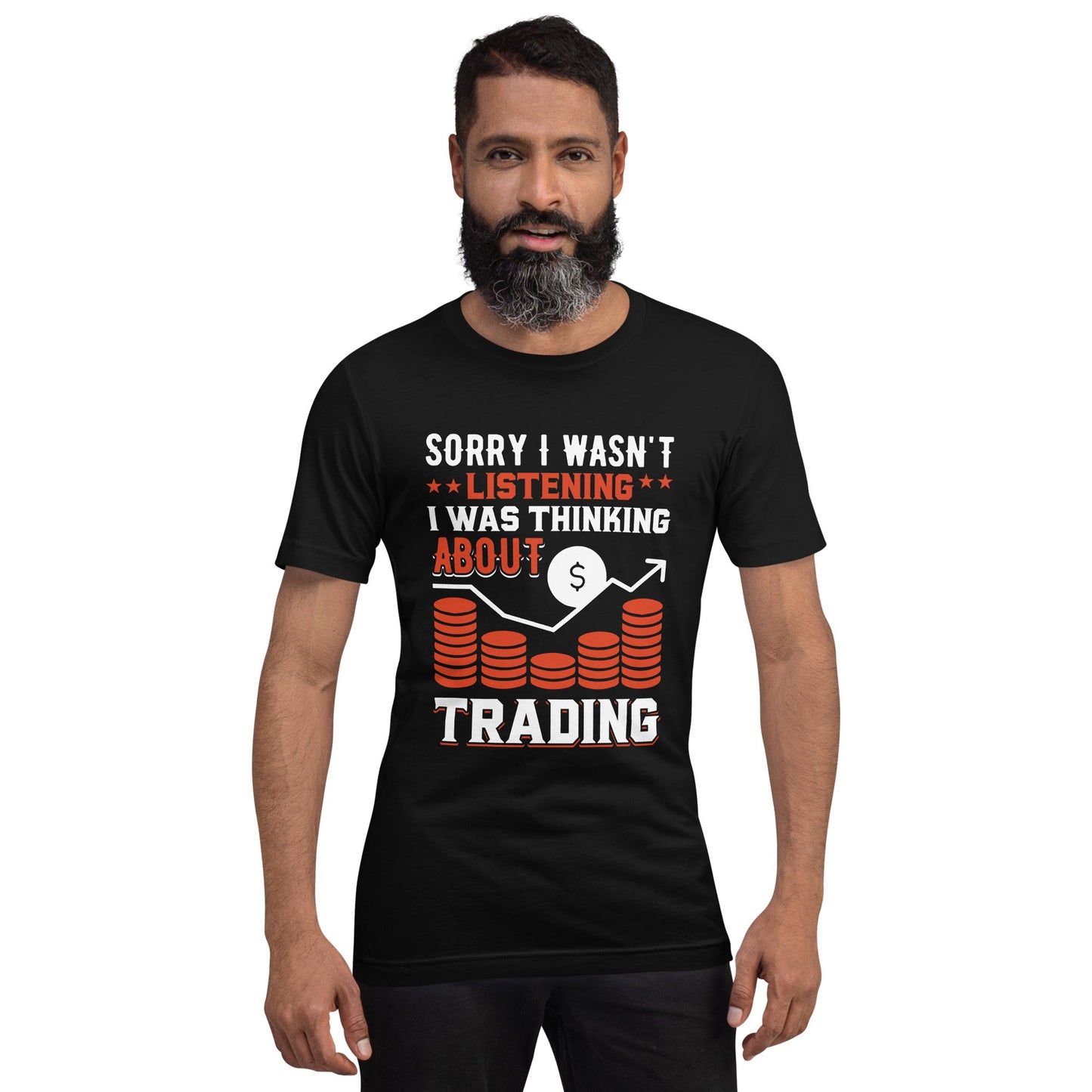 I am not Listening; I am Thinking about Trading - Unisex t-shirt by DarkByteGear