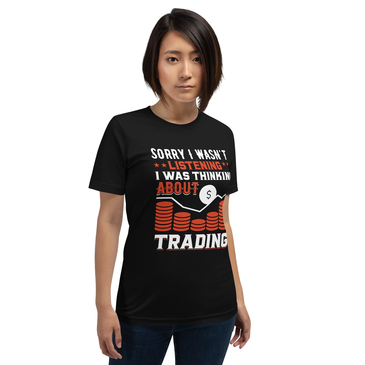 I am not Listening; I am Thinking about Trading - Unisex t-shirt by DarkByteGear