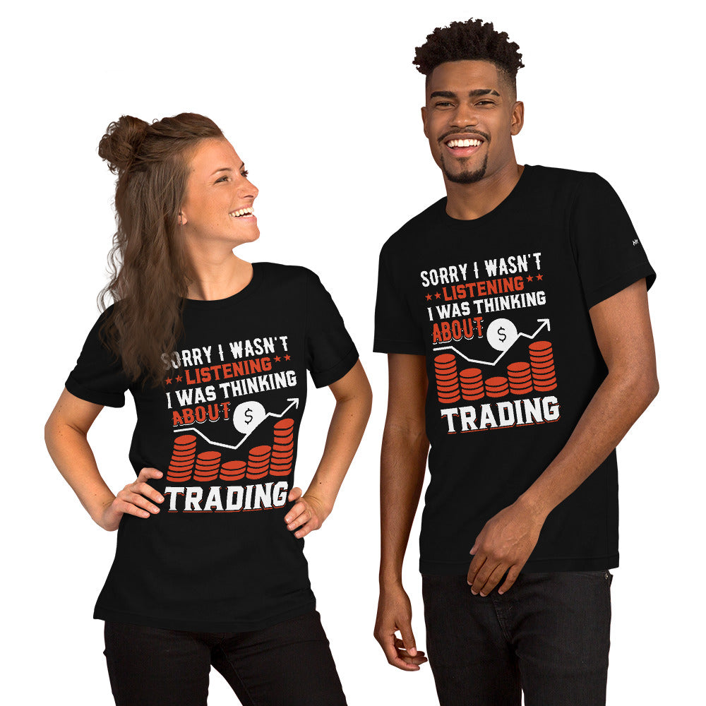 I am not Listening; I am Thinking about Trading - Unisex t-shirt by DarkByteGear
