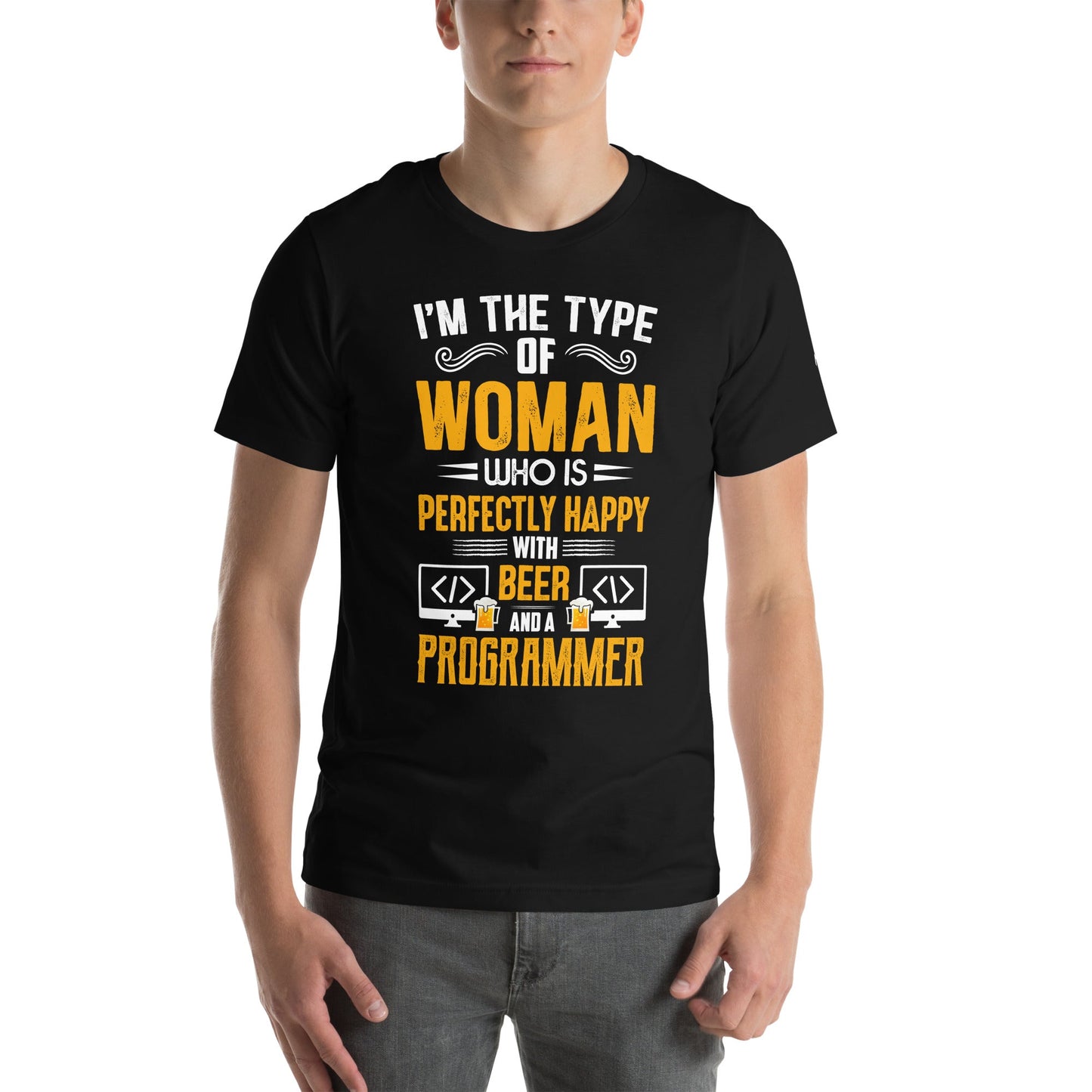 I am the Type of Woman who is perfectly happy with Beer and a Programmer - Unisex t-shirt by DarkByteGear