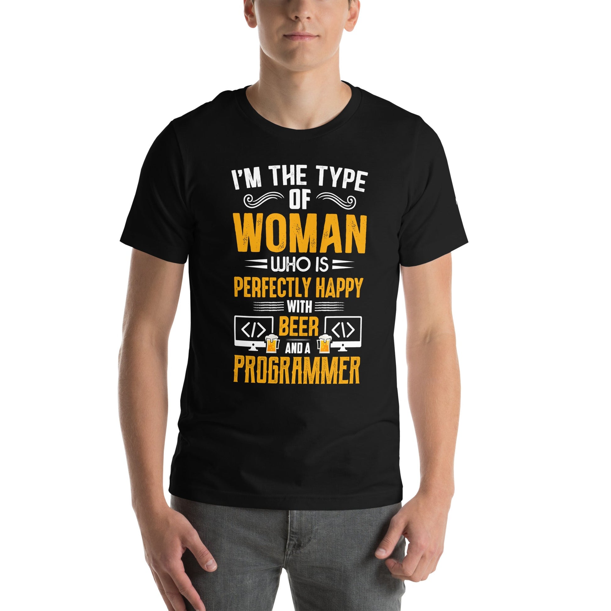 I am the Type of Woman who is perfectly happy with Beer and a Programmer - Unisex t-shirt by DarkByteGear