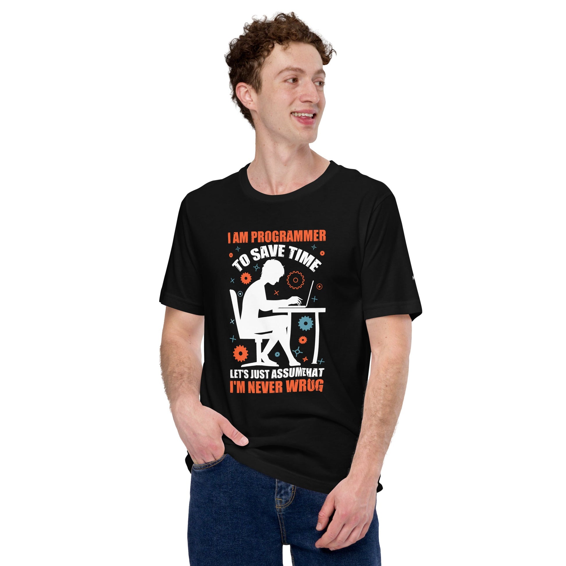 I am Programmer, to Save time, let's just Assume; I am never Wrong - Unisex t-shirt by DarkByteGear