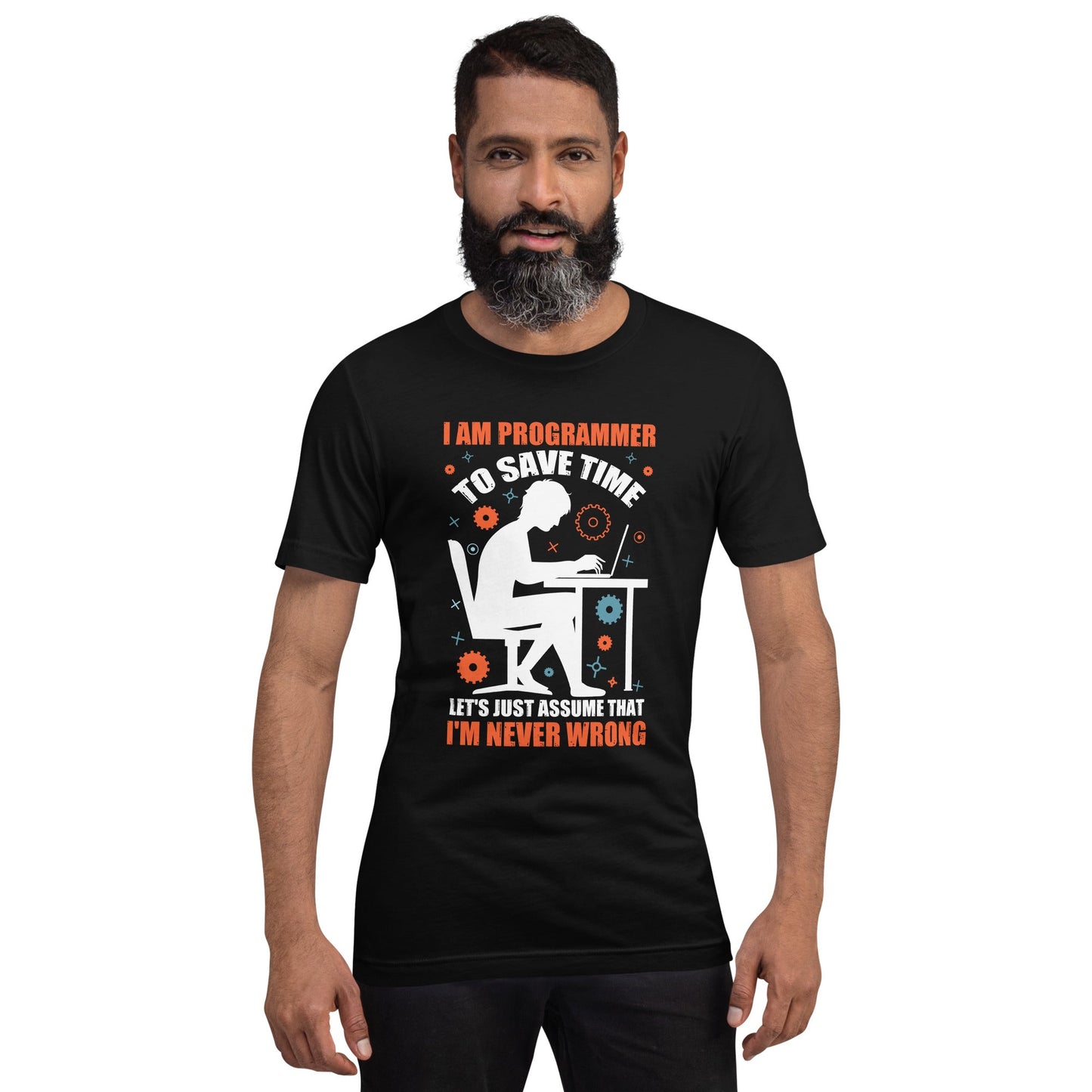 I am Programmer, to Save time, let's just Assume; I am never Wrong - Unisex t-shirt by DarkByteGear