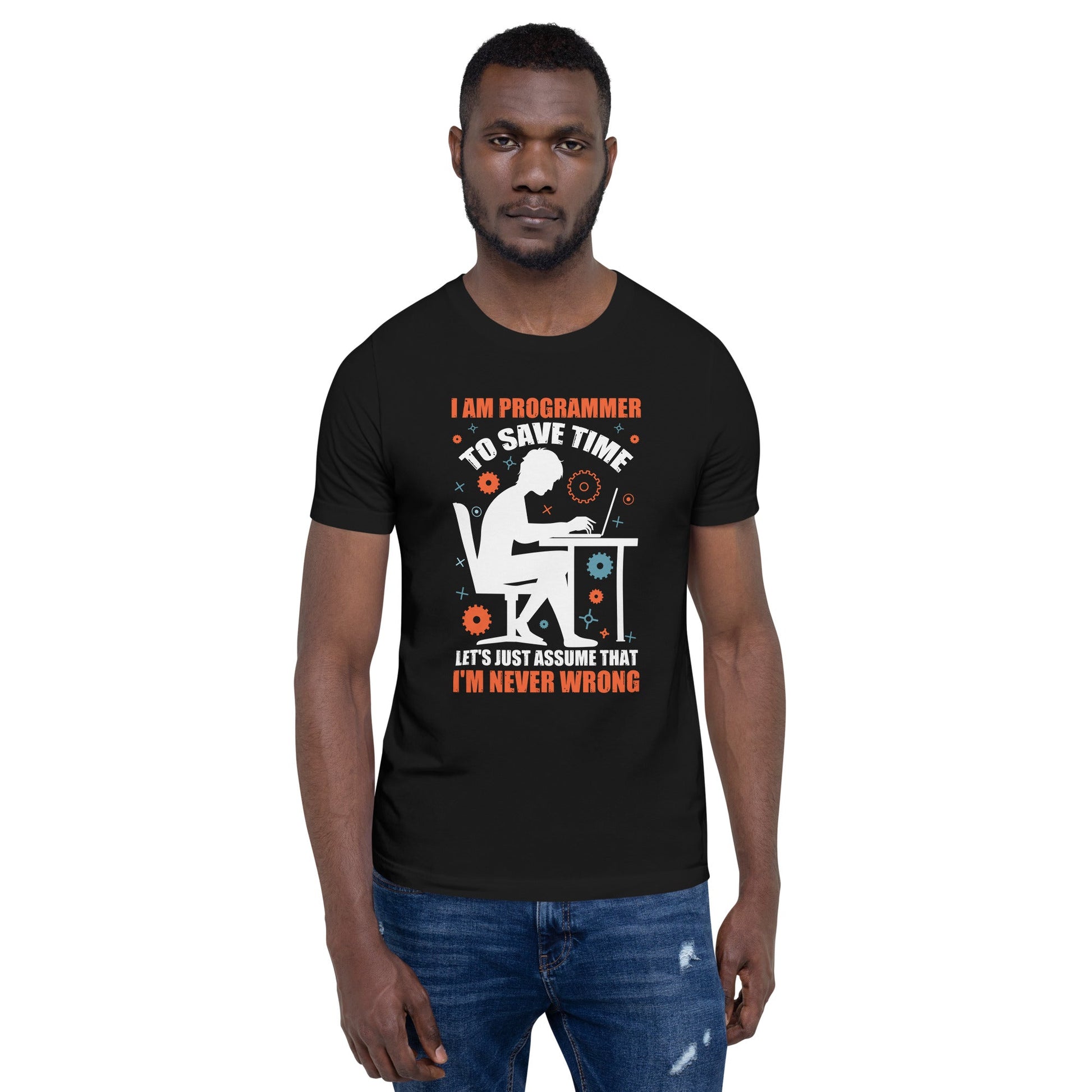 I am Programmer, to Save time, let's just Assume; I am never Wrong - Unisex t-shirt by DarkByteGear