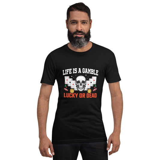 Life is a Gamble; Lucky or Dead - Unisex t-shirt by DarkByteGear