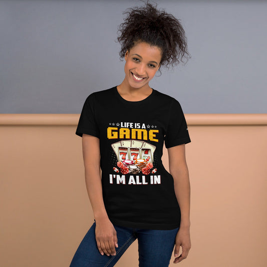 Life is a Game: I'm all in - Unisex t-shirt by DarkByteGear