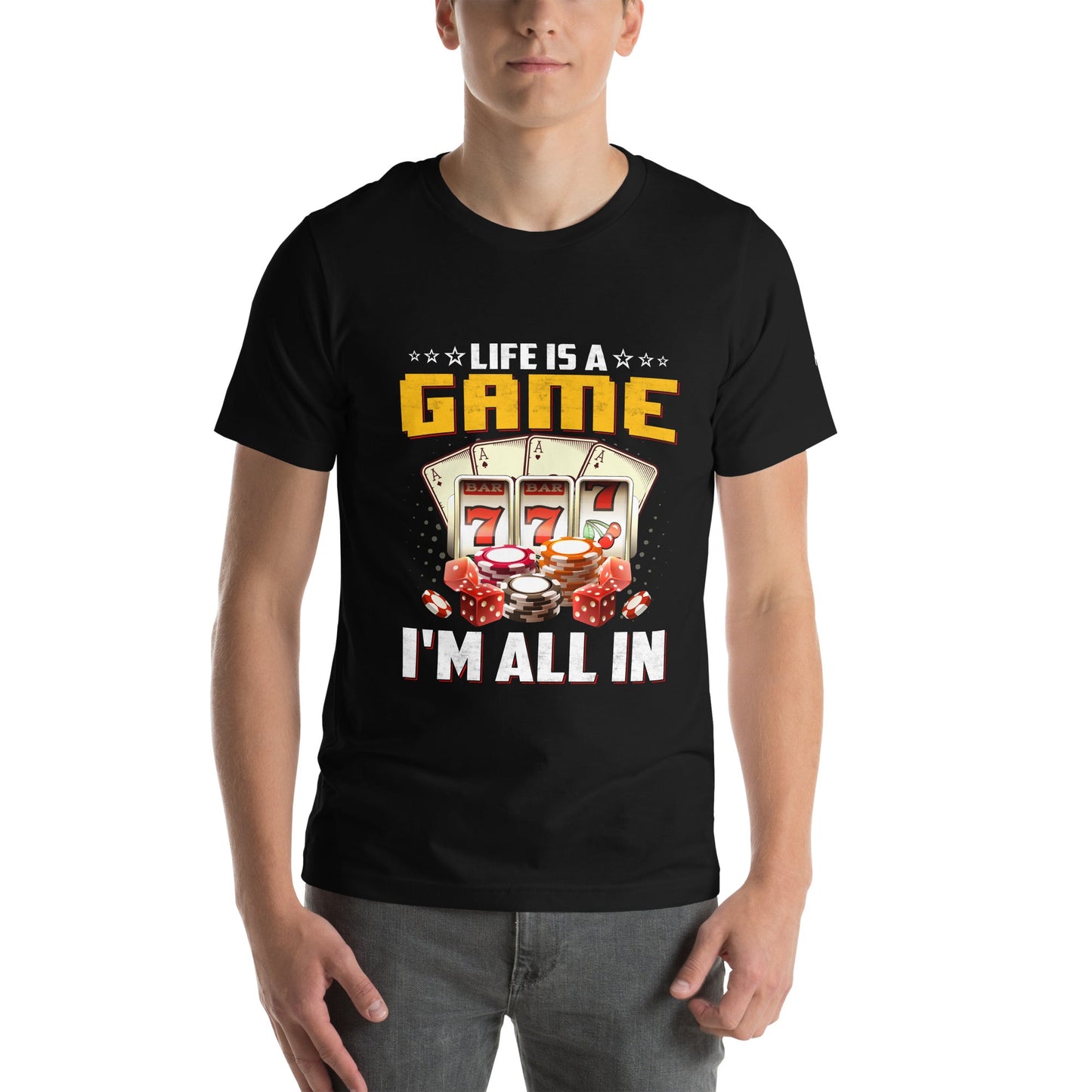Life is a Game: I'm all in - Unisex t-shirt by DarkByteGear
