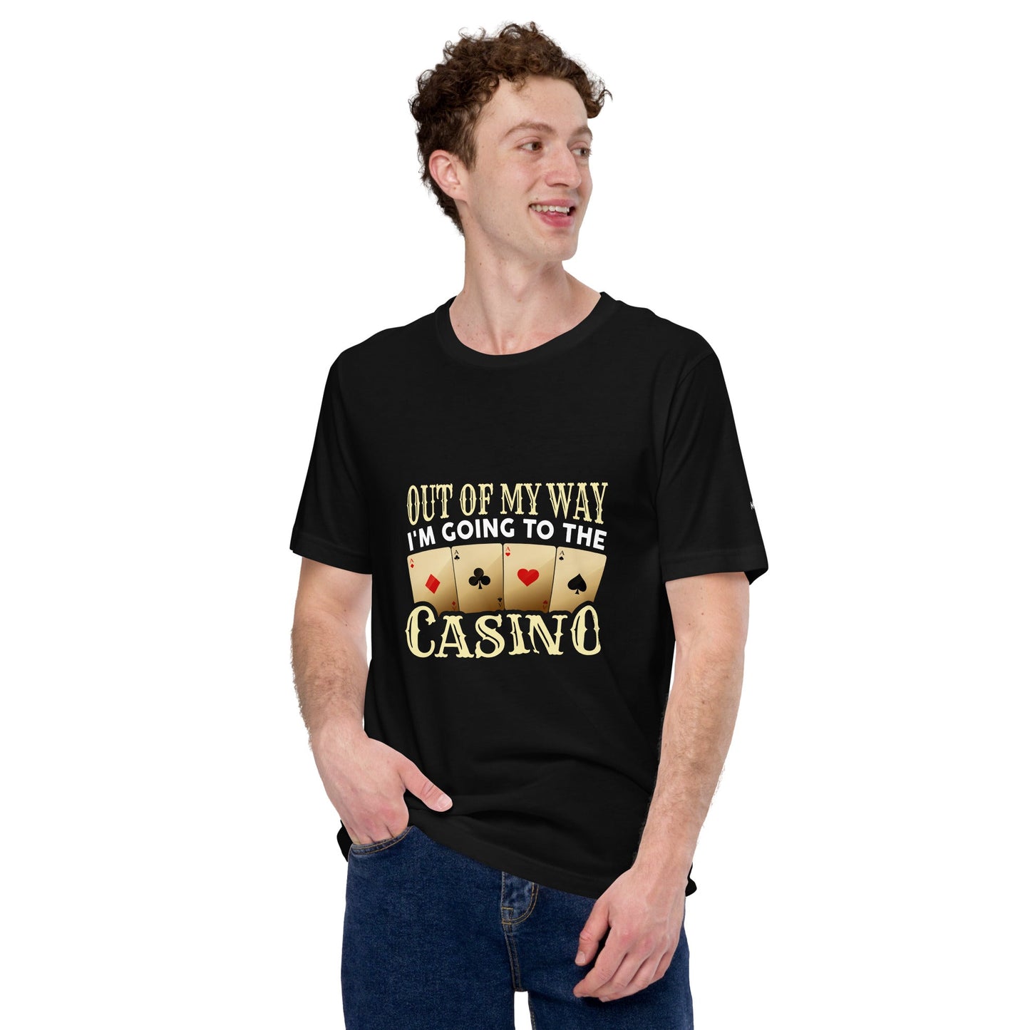 Out of My way; I am Going to the Casino - Unisex t-shirt by DarkByteGear