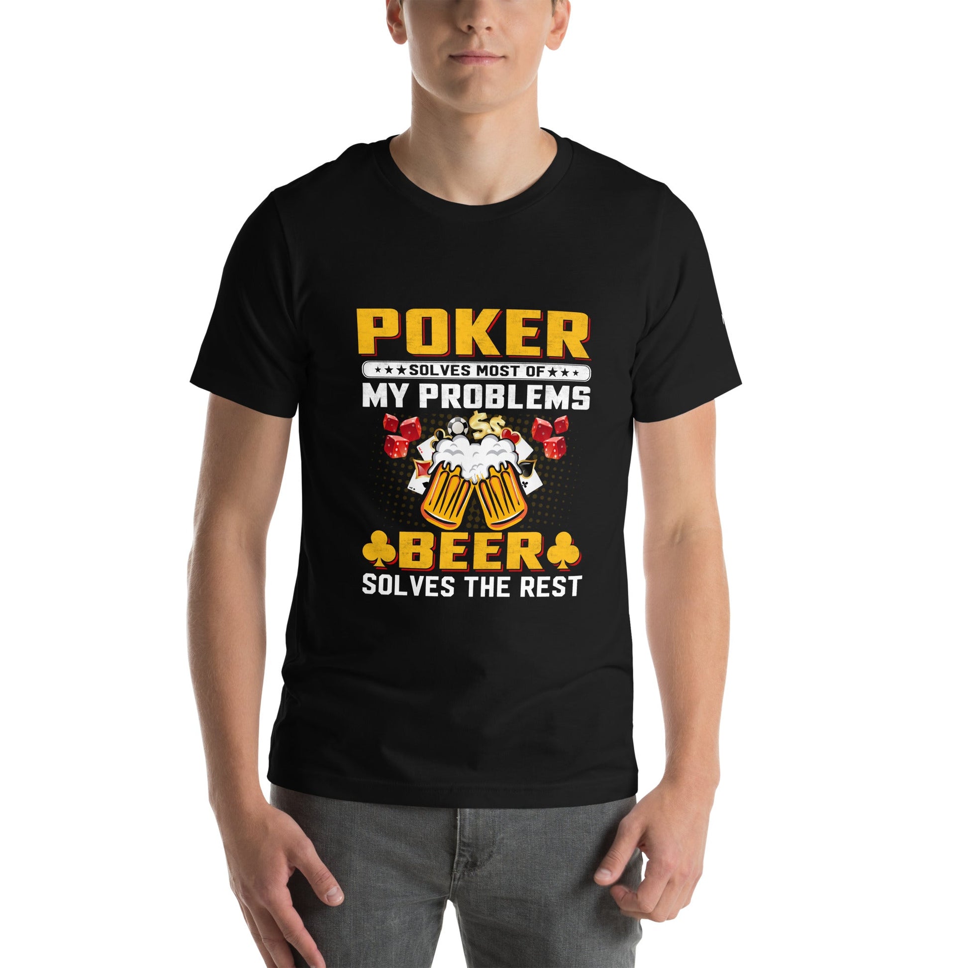 Poker Solves Most of My Problems, but Beer Solves the Rest - T-Shirt by DarkByteGear