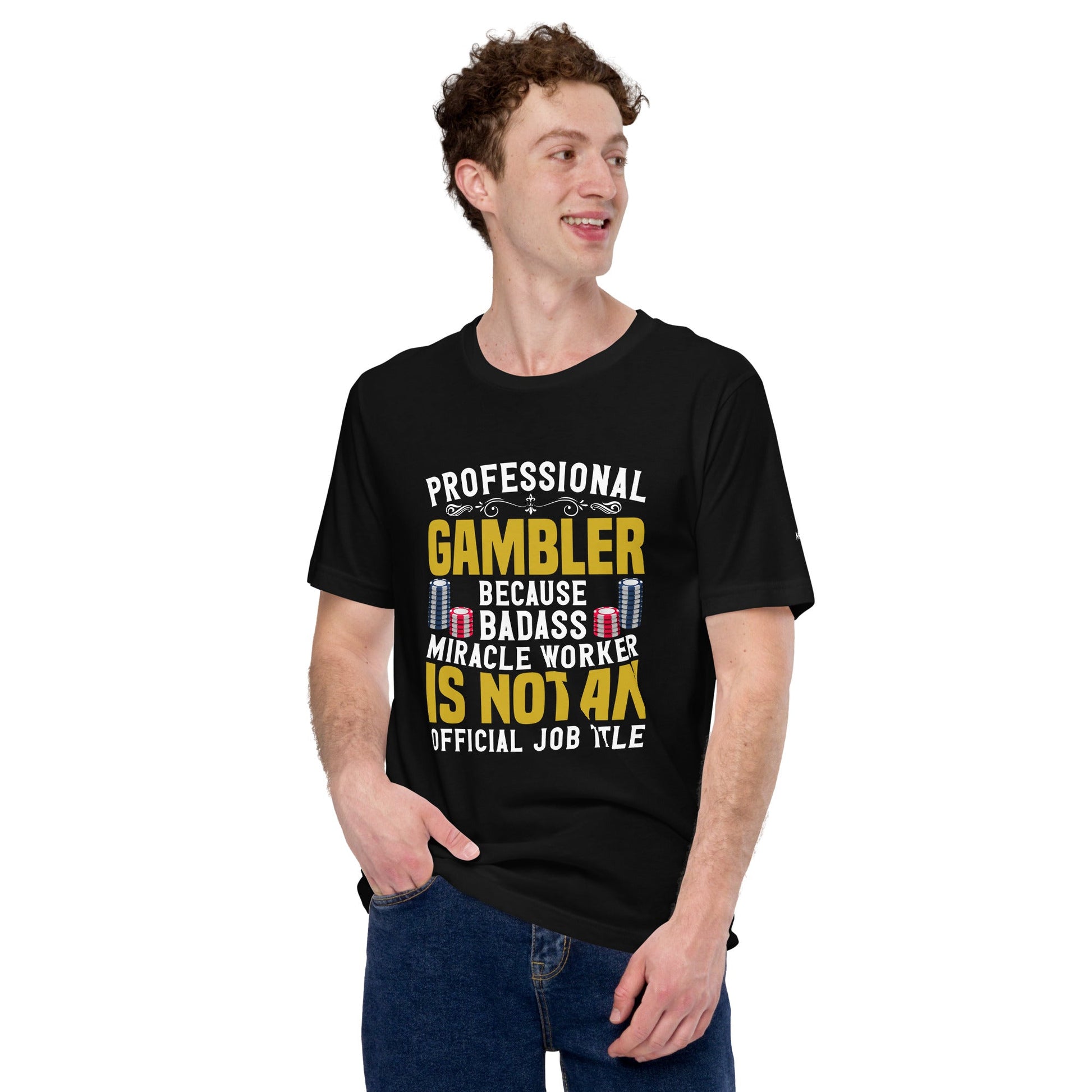 Professional Gambler because Badass Miracle Worker is an official Job Title - Unisex t-shirt by DarkByteGear