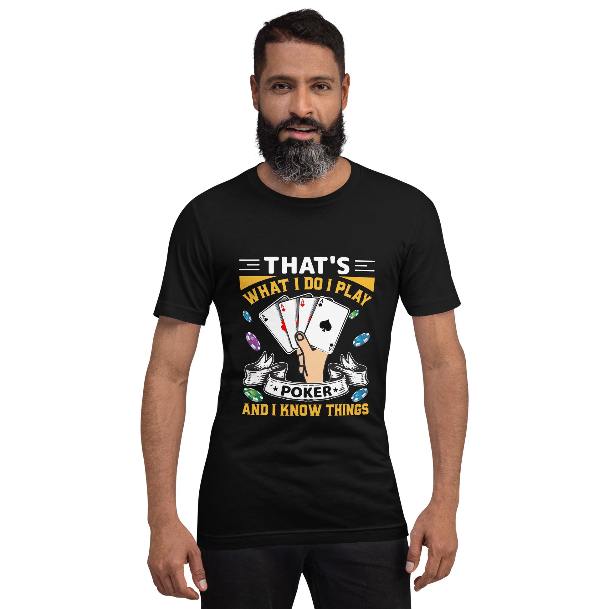 That's what I Do; I Play Poker and I Know Things - Unisex t-shirt by DarkByteGear