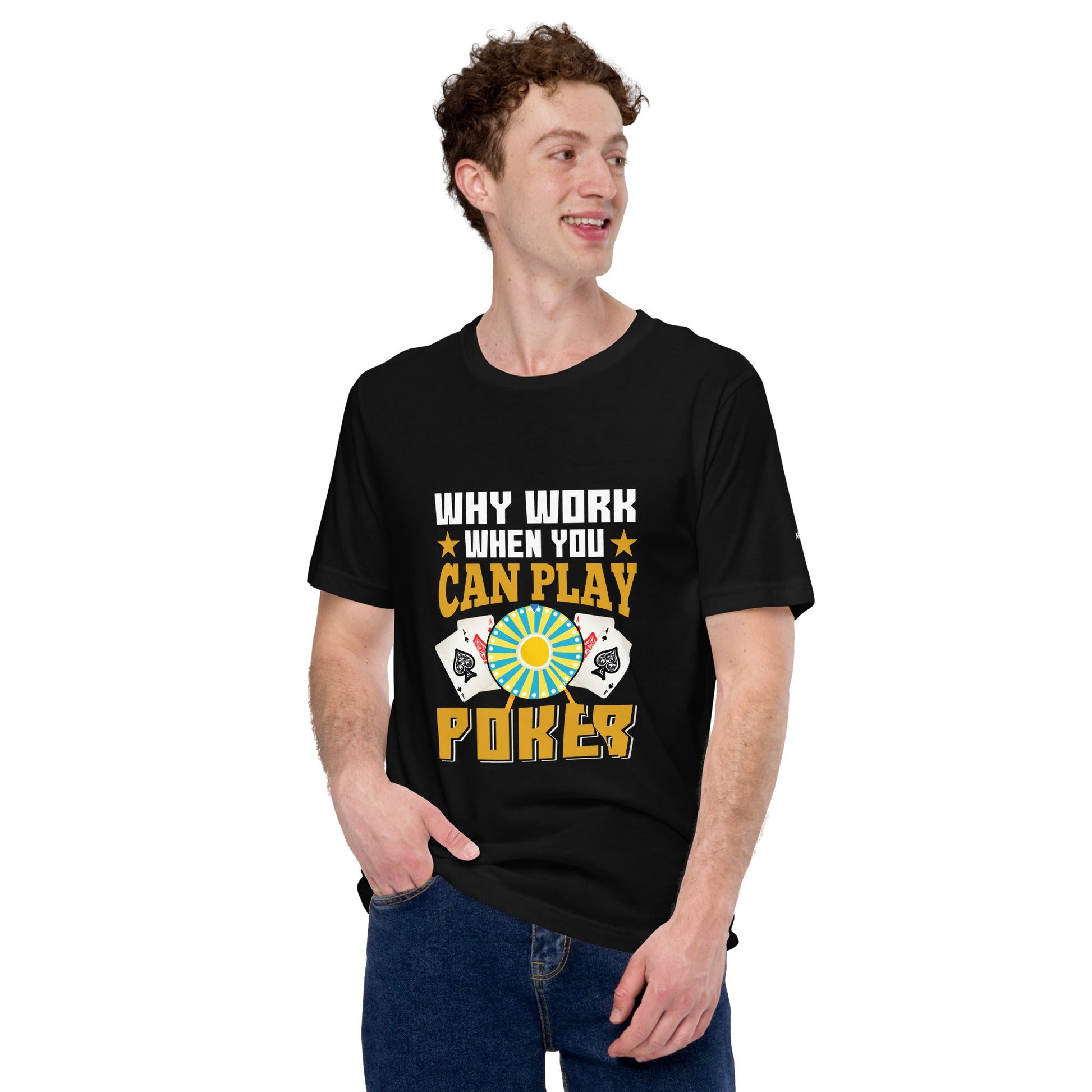 Why Work when you can Play Poker - Unisex t-shirt by DarkByteGear