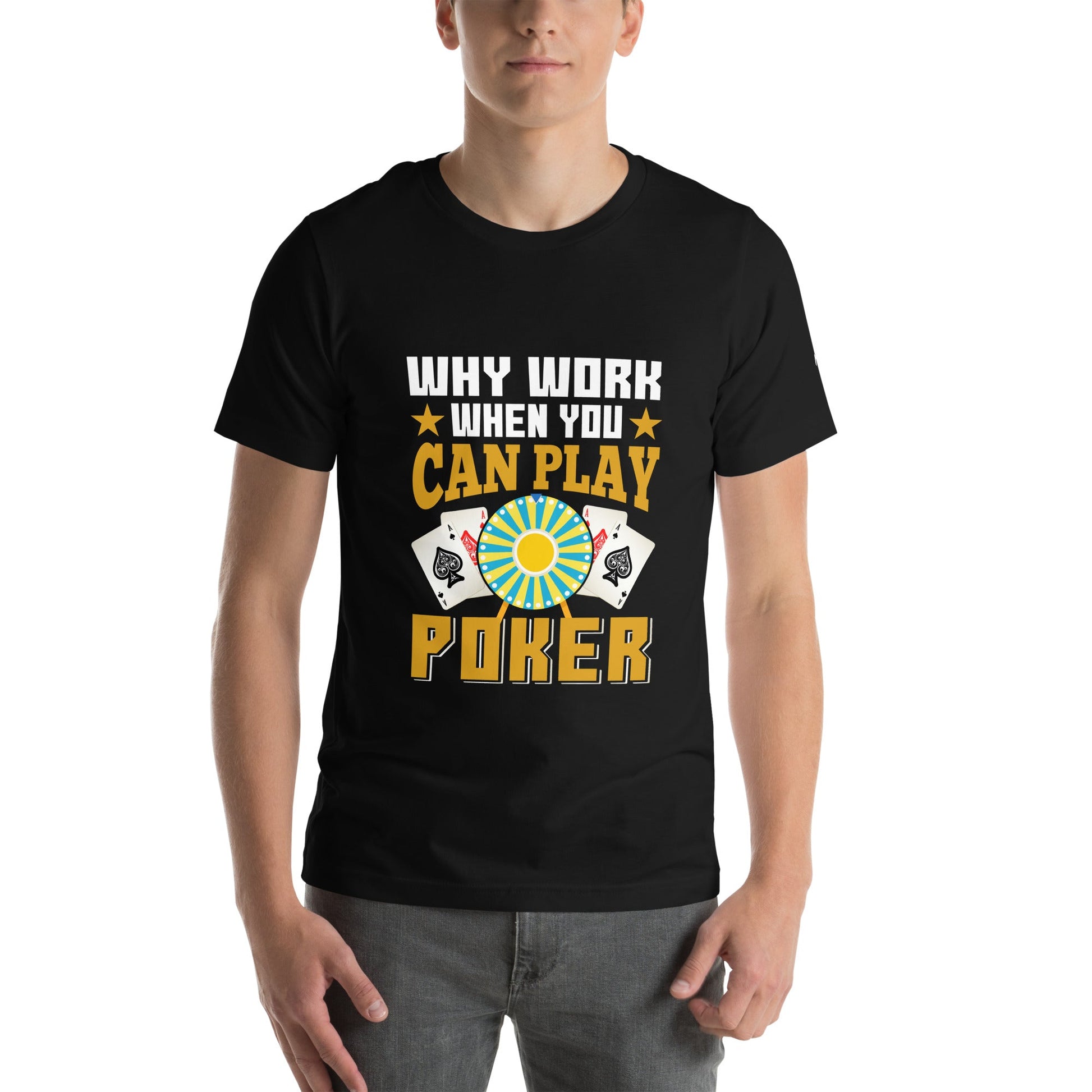 Why Work when you can Play Poker - Unisex t-shirt by DarkByteGear