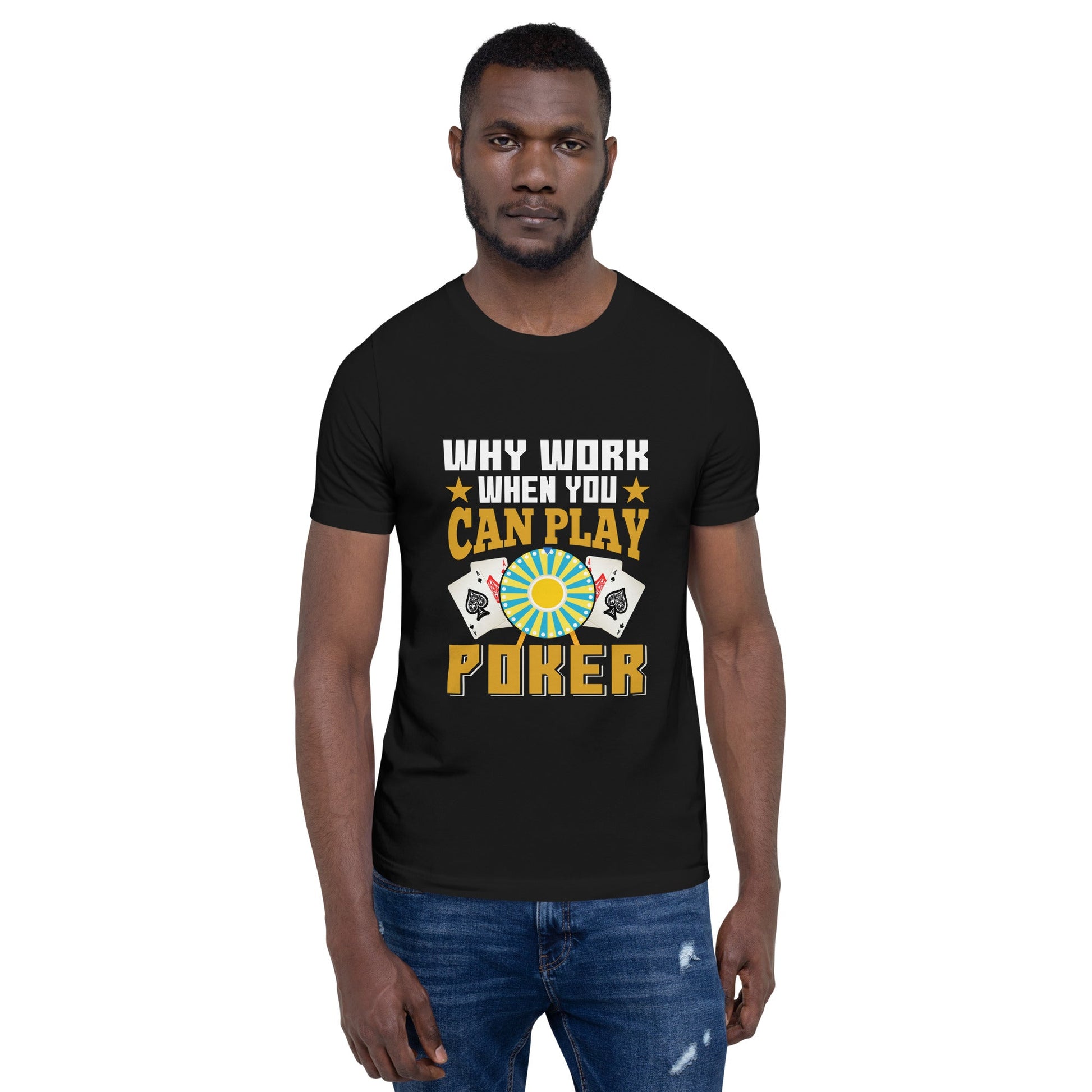 Why Work when you can Play Poker - Unisex t-shirt by DarkByteGear