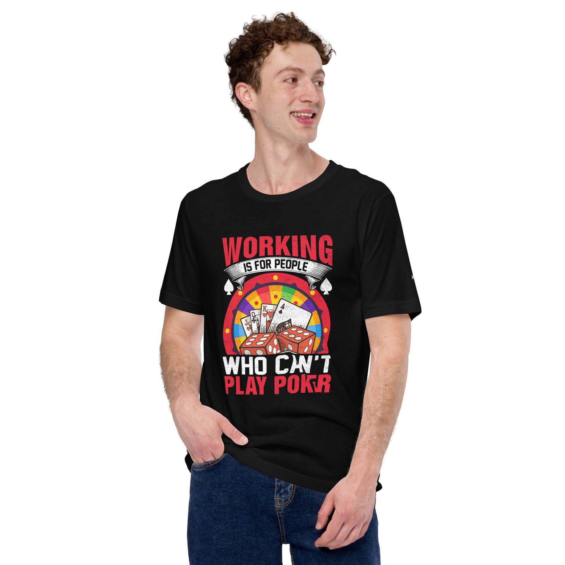 Working is for people for Who can't Play Poker - Unisex t-shirt by DarkByteGear