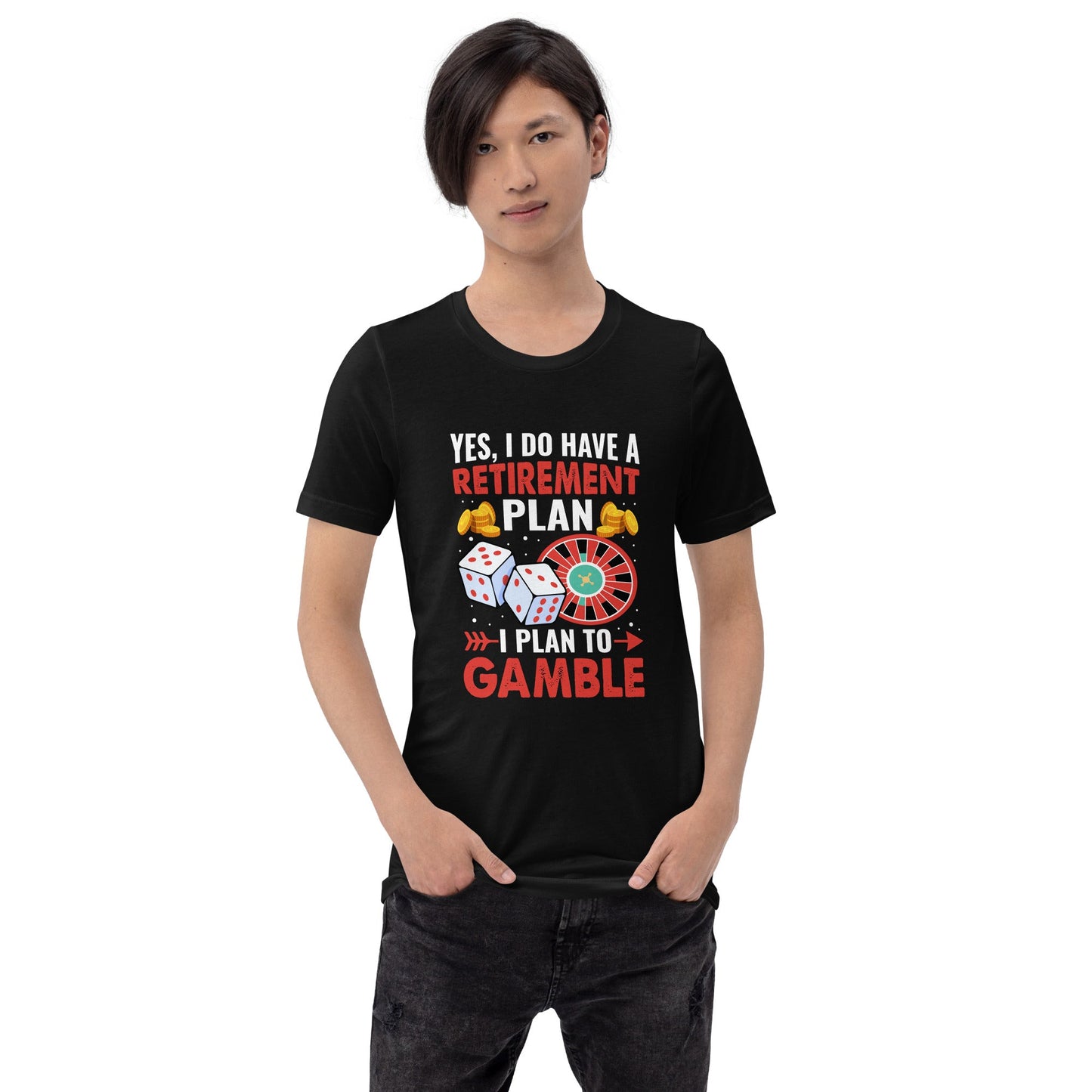I Have a Retirement Plan; I Plan to Gamble - Unisex t-shirt by DarkByteGear
