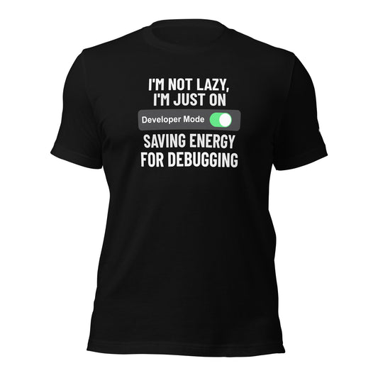 I'm not lazy, I'm just on developer mode - Unisex t-shirt by DarkByteGear