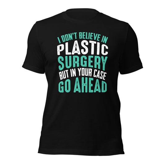 I don't believe in plastic surgery - Unisex t-shirt by DarkByteGear
