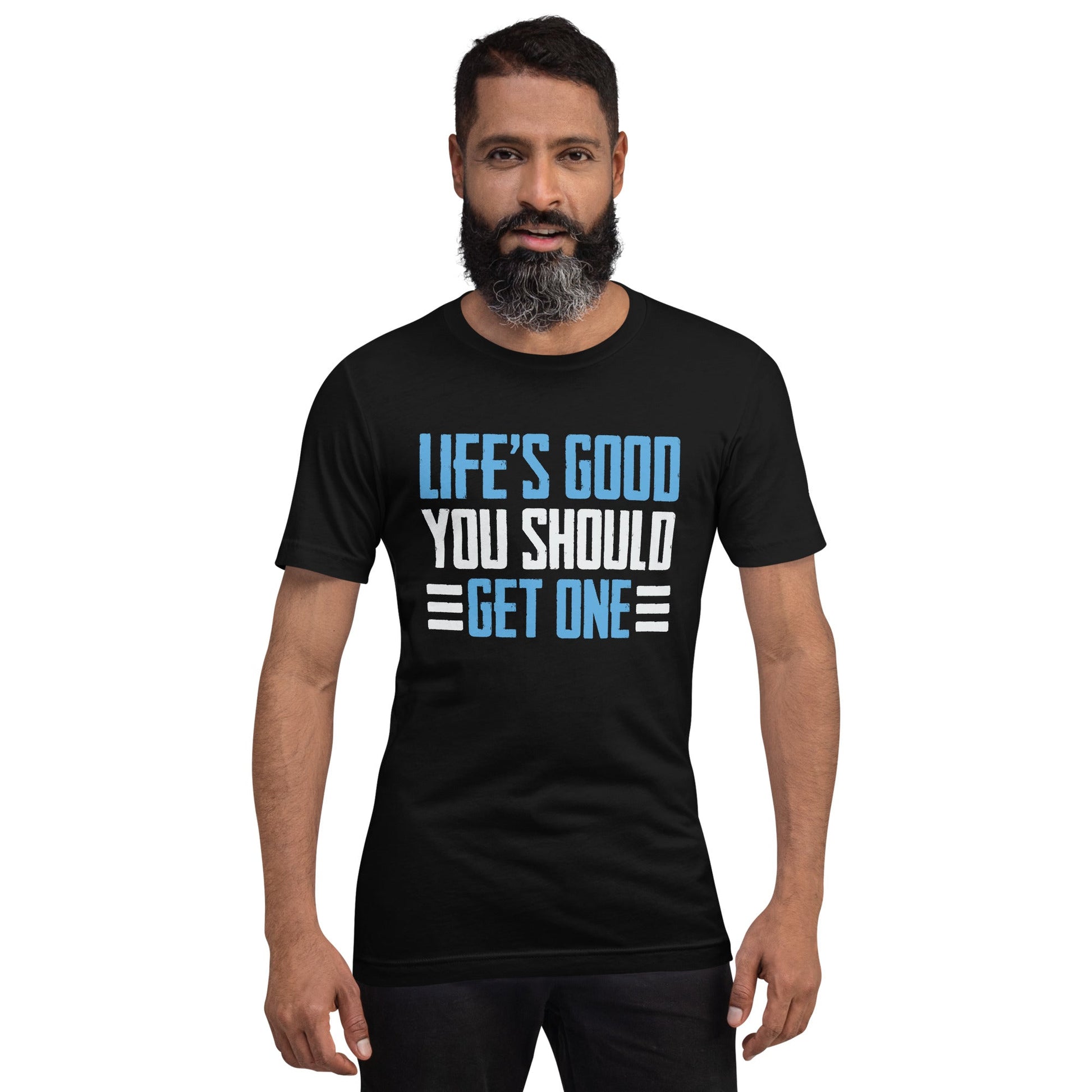 Life is good; you should get one - Unisex t-shirt by DarkByteGear