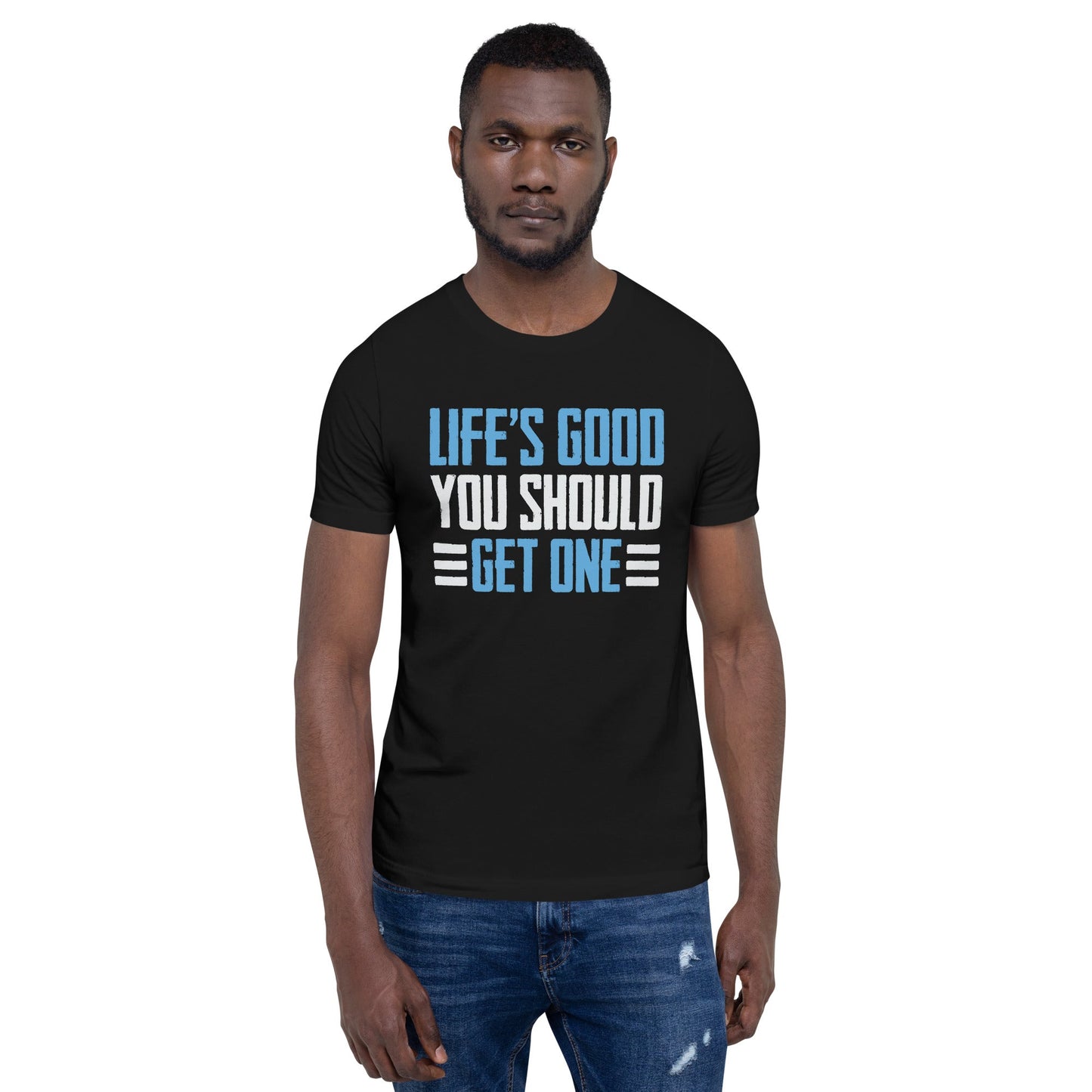 Life is good; you should get one - Unisex t-shirt by DarkByteGear