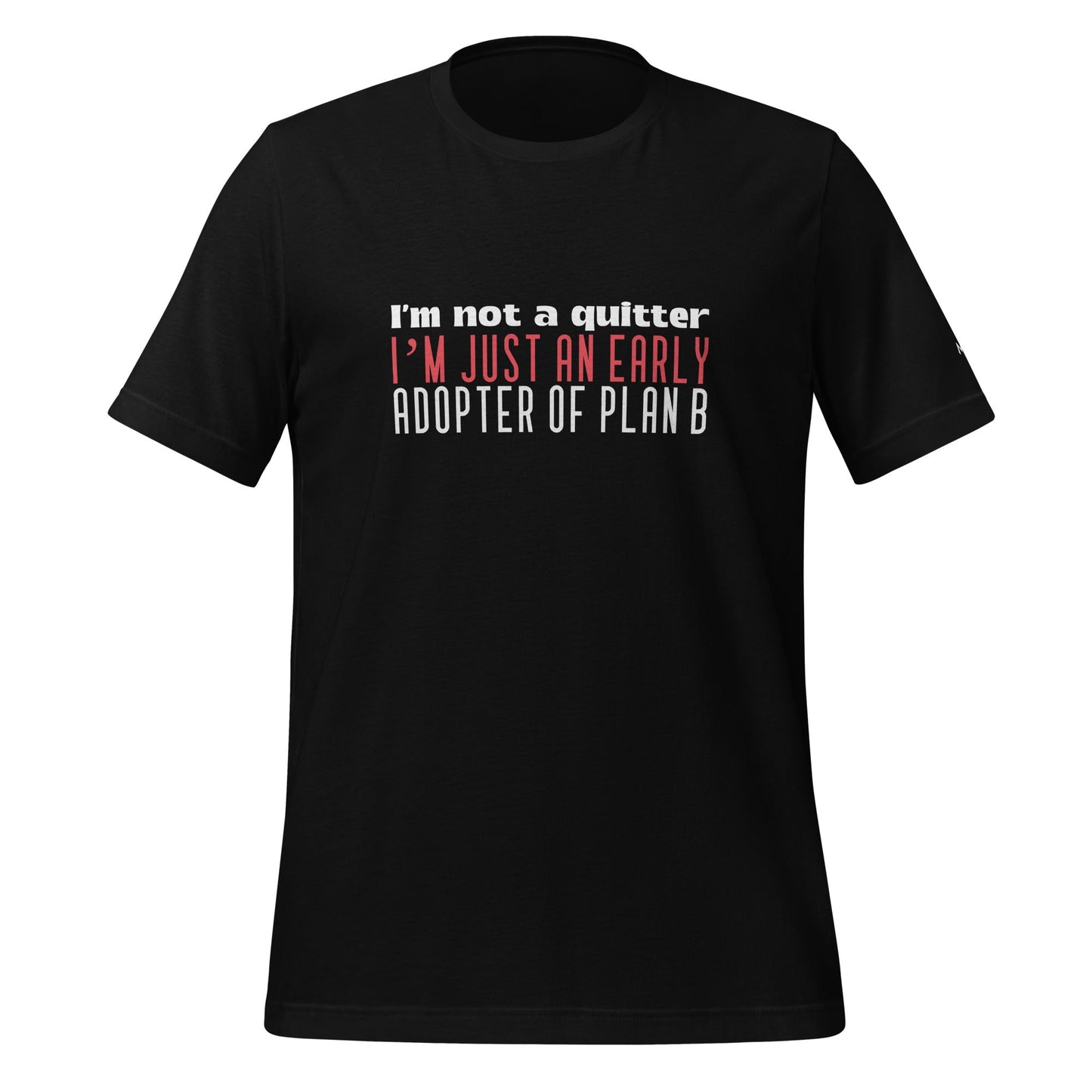 I Am not a Quitter: I Am an early adopter of Plan B - Unisex t-shirt by DarkByteGear
