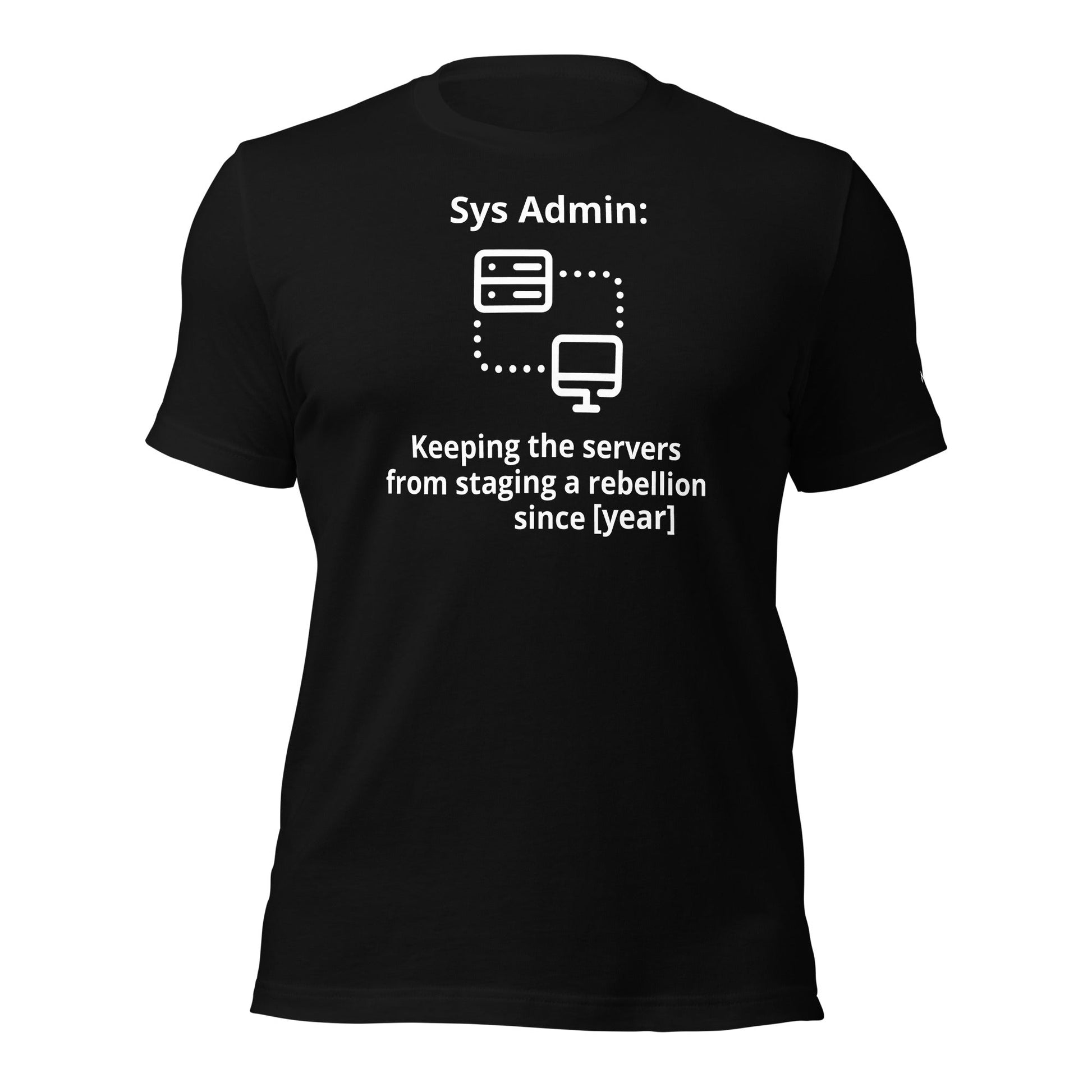 Keeping the servers from staging a rebellion since [insert year here] - Unisex t-shirt by DarkByteGear