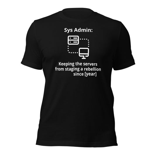 Keeping the servers from staging a rebellion since [insert year here] - Unisex t-shirt by DarkByteGear