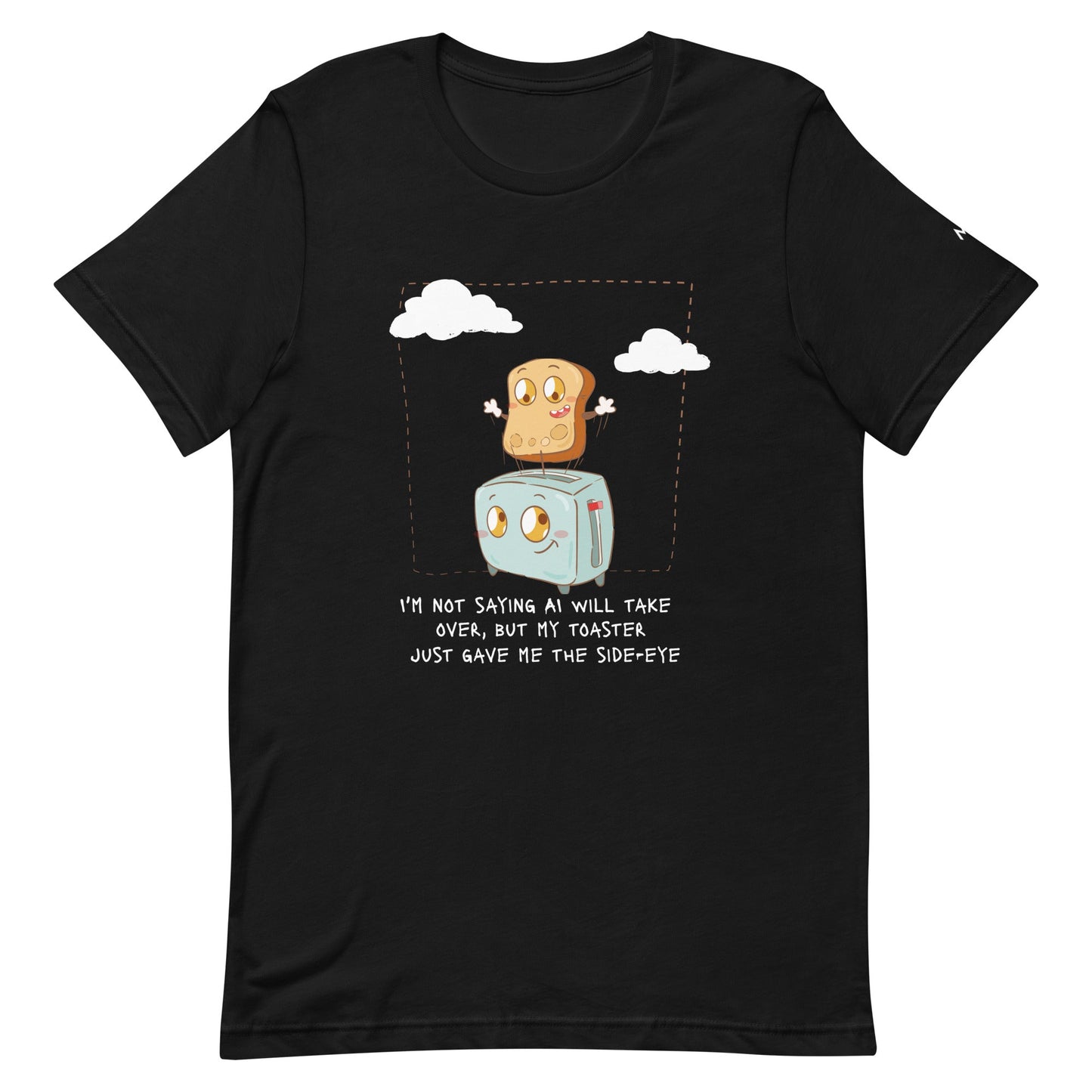 I'm not Saying AI will take over but my toaster - Unisex t-shirt by DarkByteGear