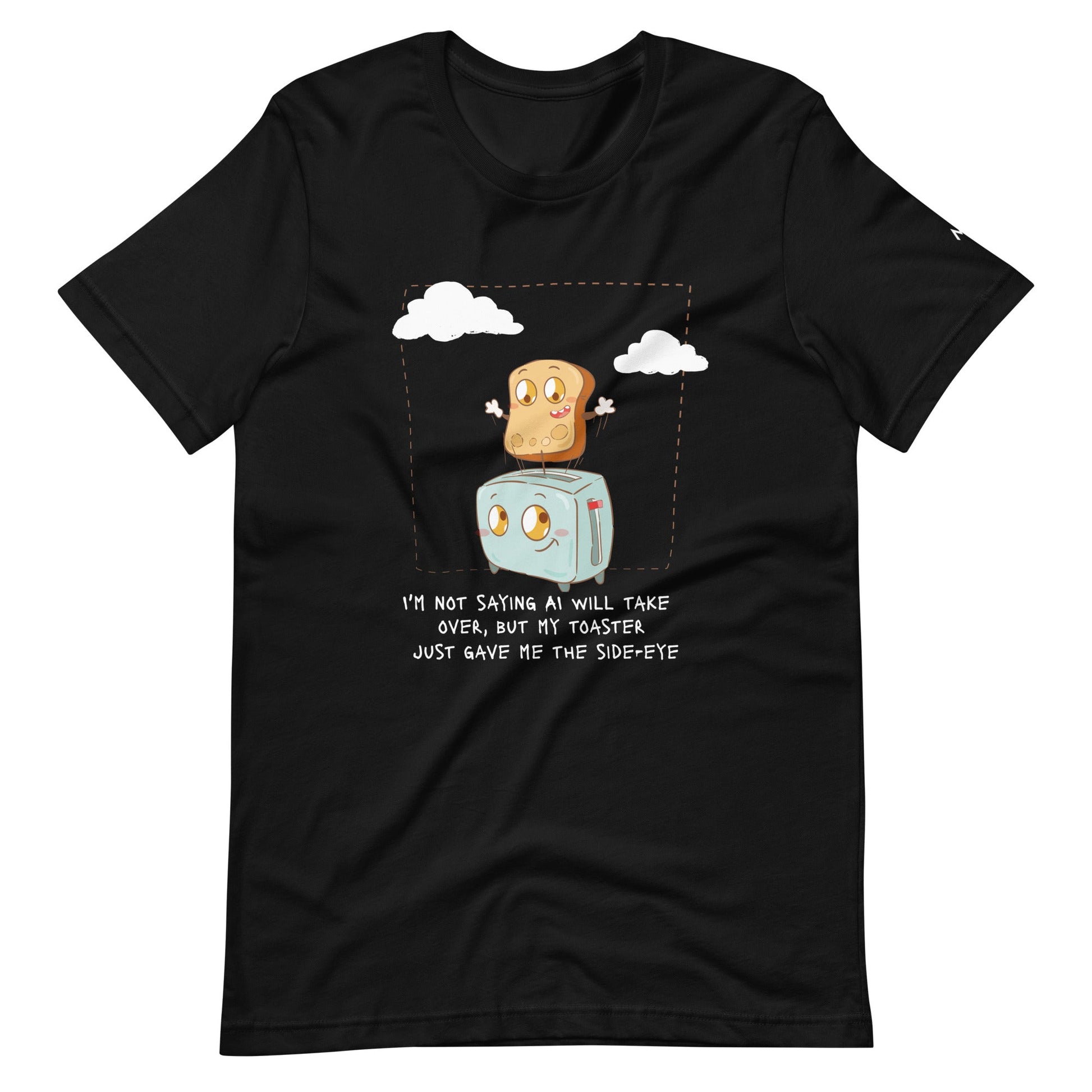 I'm not Saying AI will take over but my toaster - Unisex t-shirt by DarkByteGear