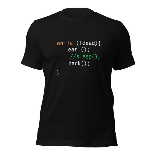 while (!dead){ eat();//sleep();hack();} - Unisex t-shirt by DarkByteGear