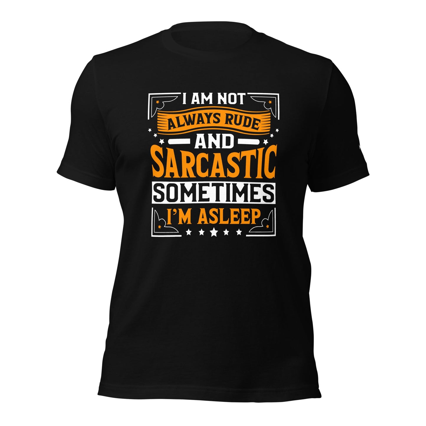 I am not always rude and sarcastic: Sometimes, I am asleep - Unisex t-shirt by DarkByteGear