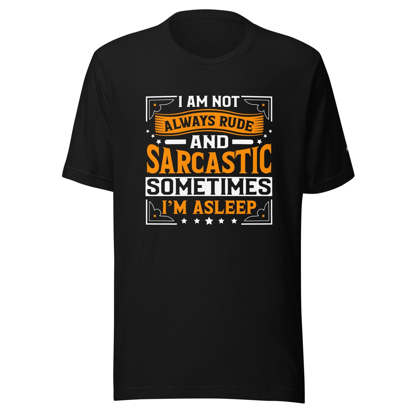 I am not always rude and sarcastic: Sometimes, I am asleep - Unisex t-shirt by DarkByteGear