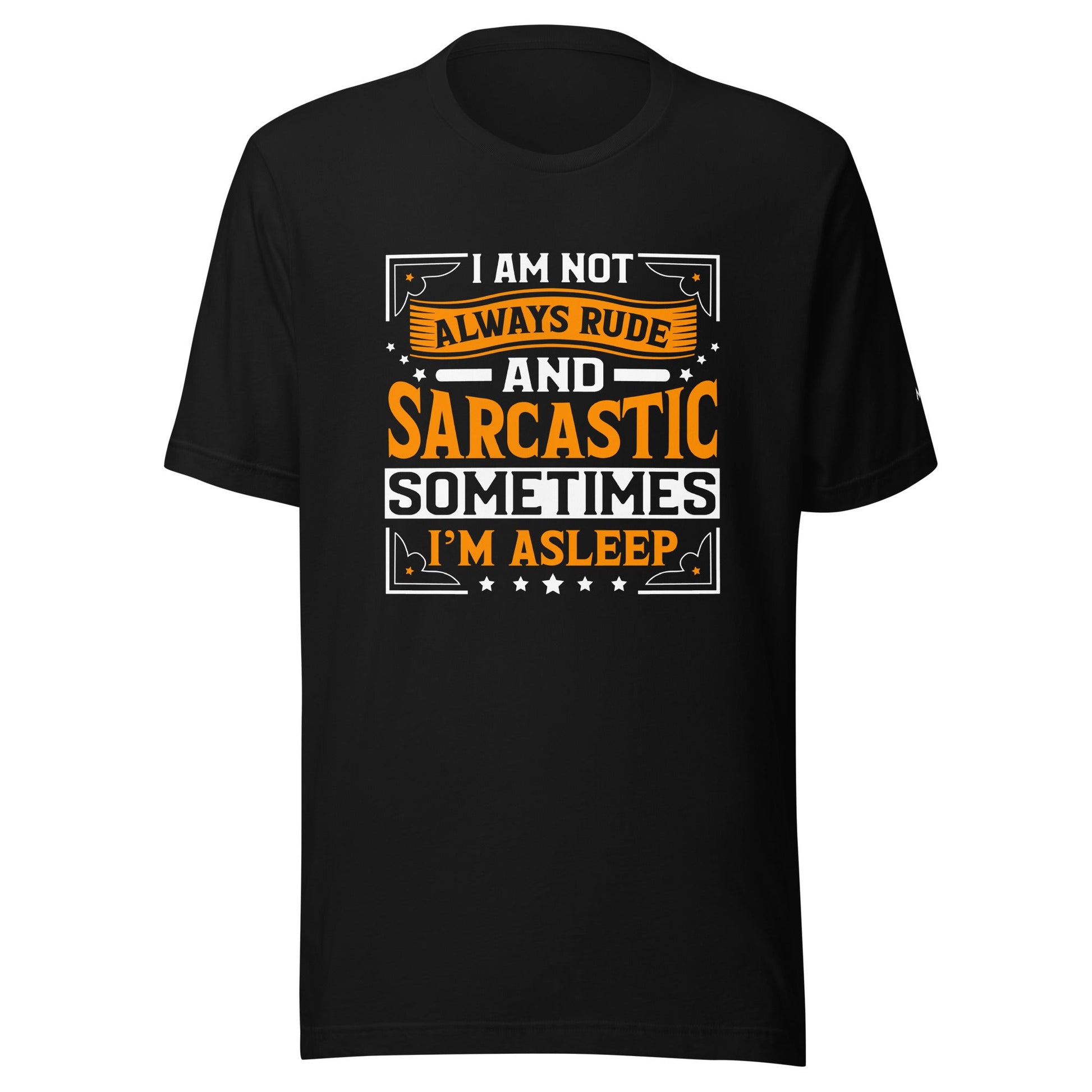 I am not always rude and sarcastic: Sometimes, I am asleep - Unisex t-shirt by DarkByteGear