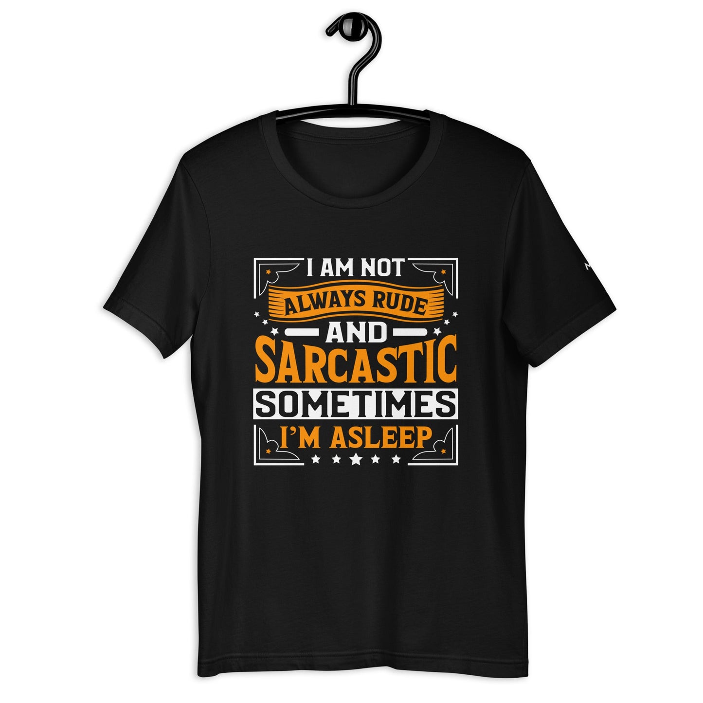 I am not always rude and sarcastic: Sometimes, I am asleep - Unisex t-shirt by DarkByteGear